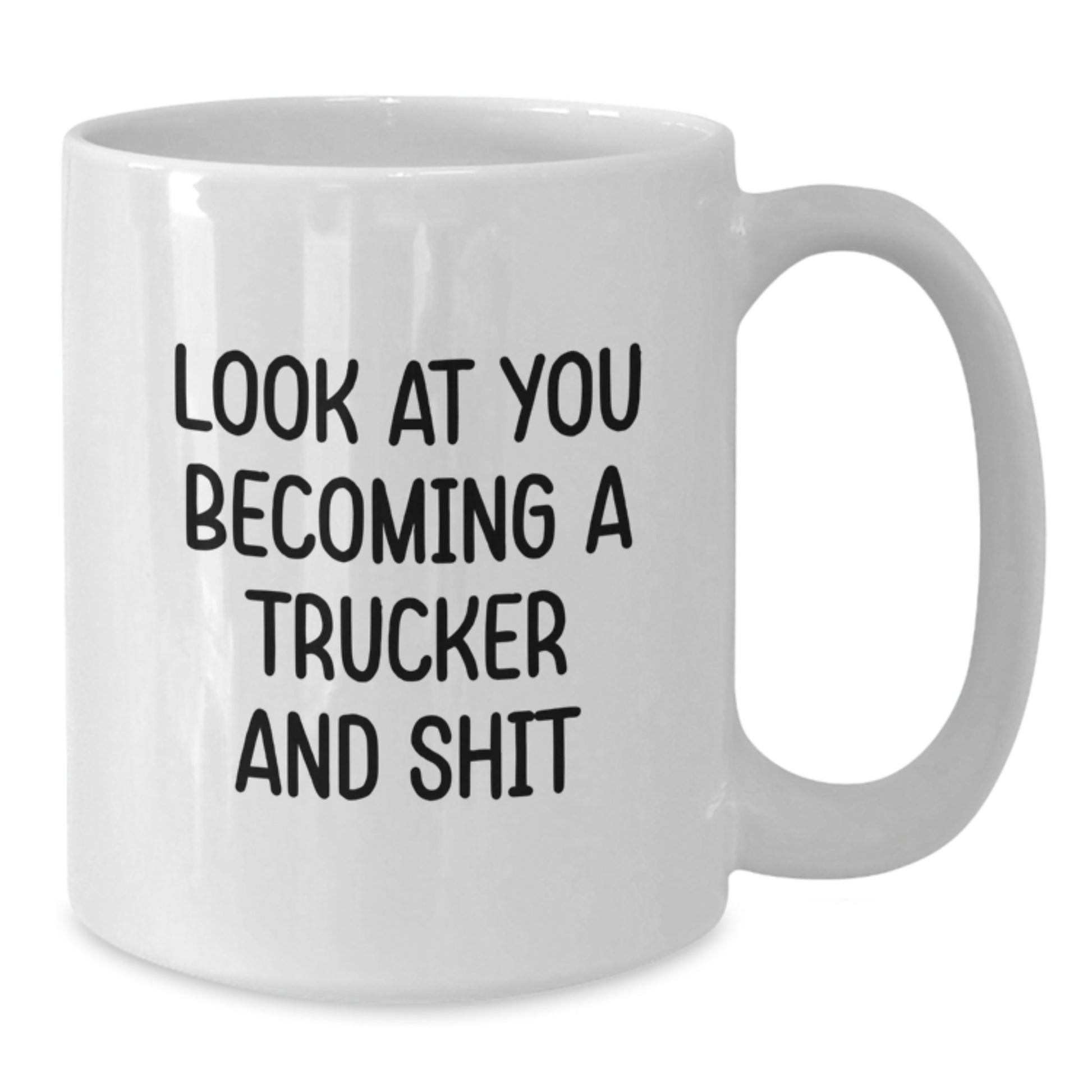Funny Trucker Gifts from Friends and Family, Unique White Coffee Mug for Men and Women, Look At You Becoming A Trucker And Shit - Additional