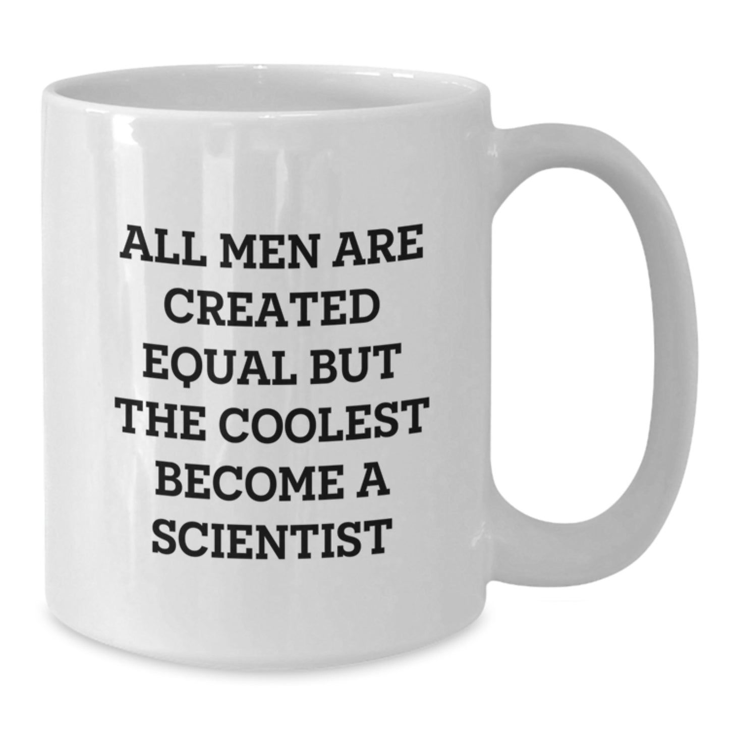 Funny Scientist Gifts from Men for Christmas Unique - White Coffee Mug with 'All Men Are Created Equal But The Coolest Become A Scientist' Quote - Additional