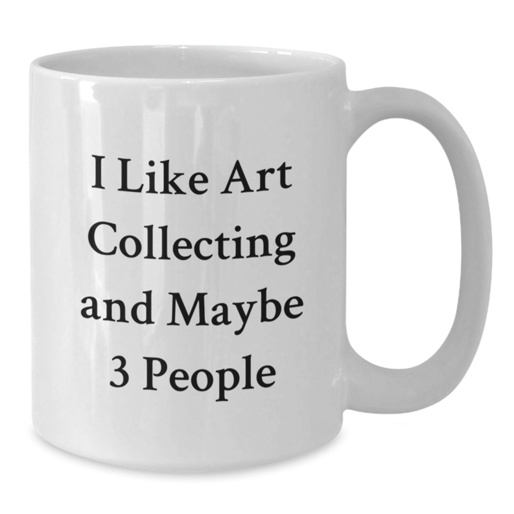 Funny Art Collecting Gifts for Friends, Unique White Coffee Mug for Christmas, 'I Like Art Collecting And Maybe 3 People', - Additional