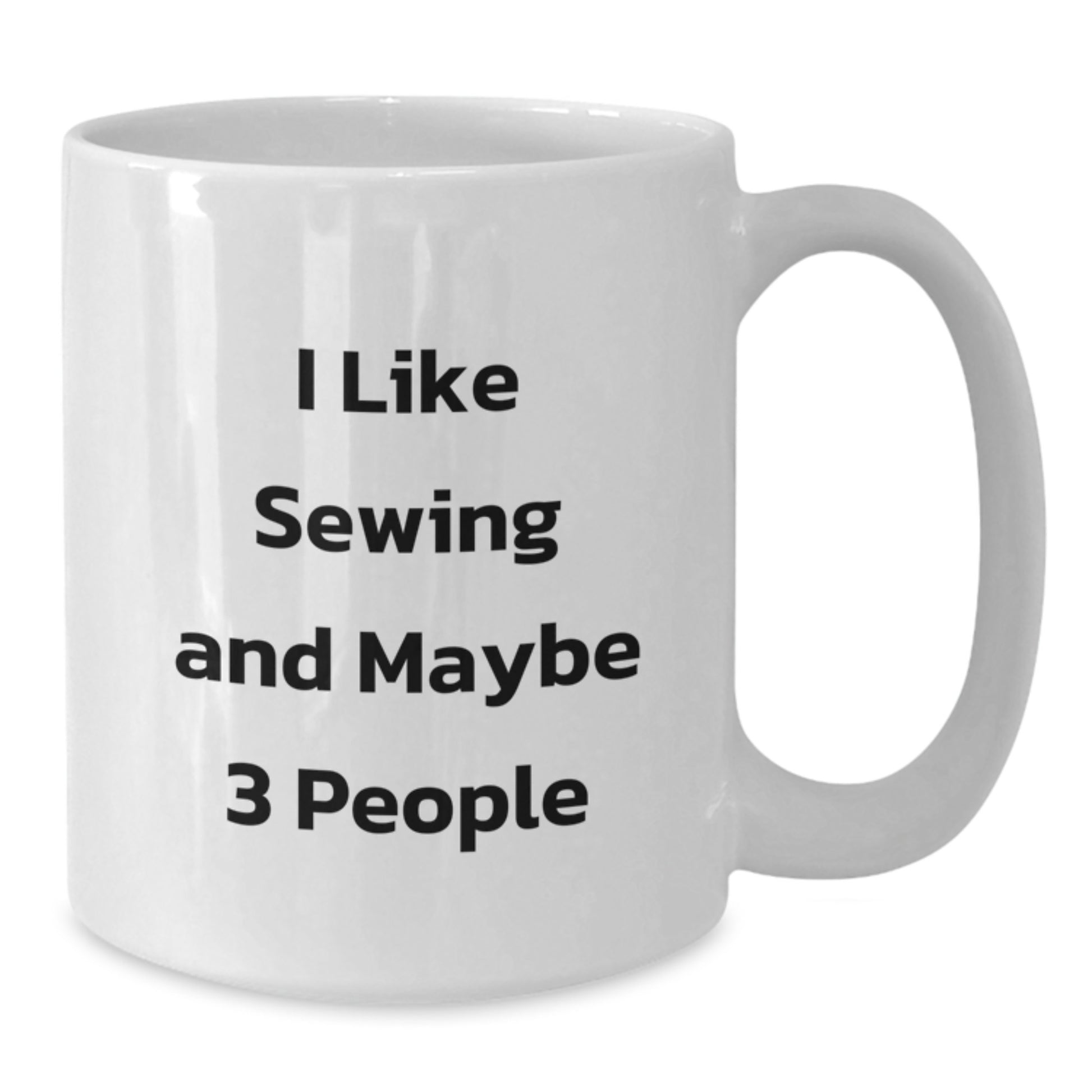 Funny Sewing Gifts for Friends White Coffee Mug I Like Sewing And Maybe 3 People Christmas Unique Presents from Family - Additional