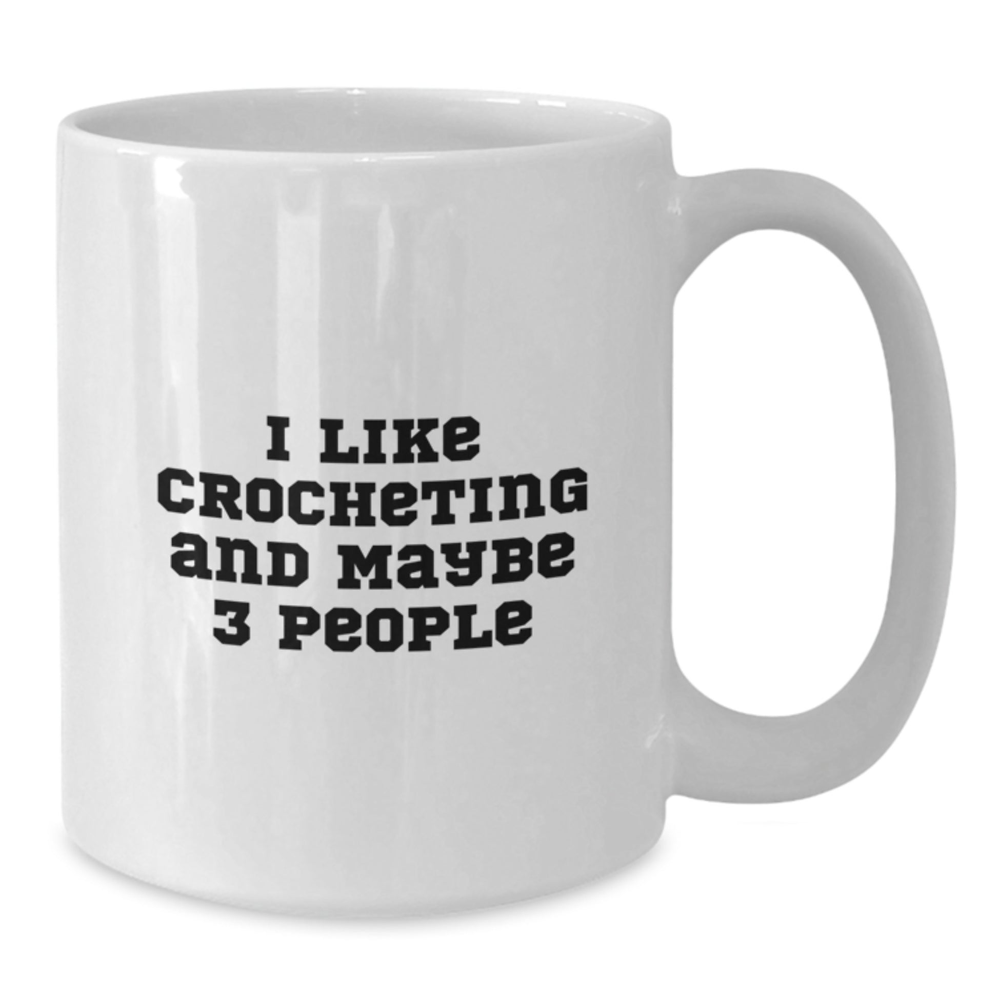 Funny Crocheting Gifts for Mom, Unique White Coffee Mug, I Like Crocheting And Maybe 3 People, Gifts from Family - Additional