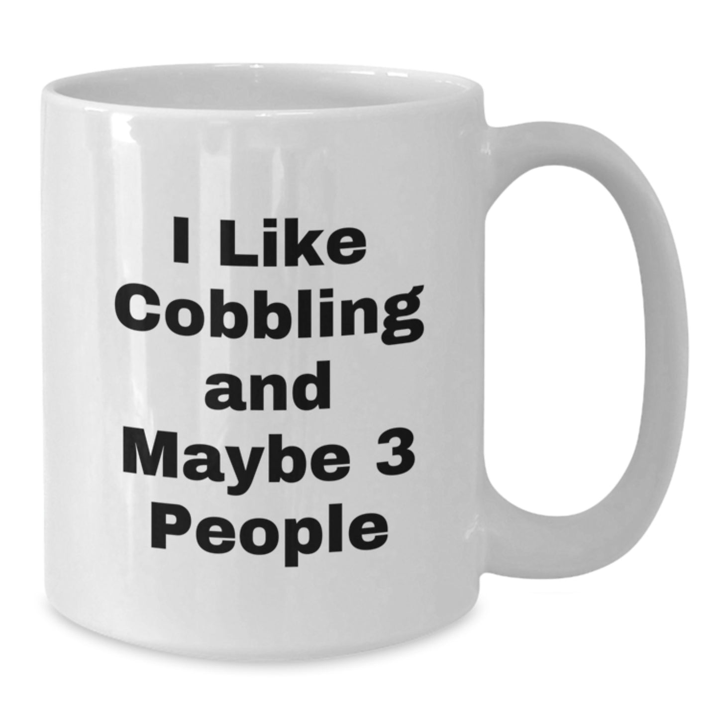 Funny Cobbling Gifts from Men for Women, 11oz White Coffee Mug for Mom's Special Day, 'I Like Cobbling And Maybe 3 People' - Additional