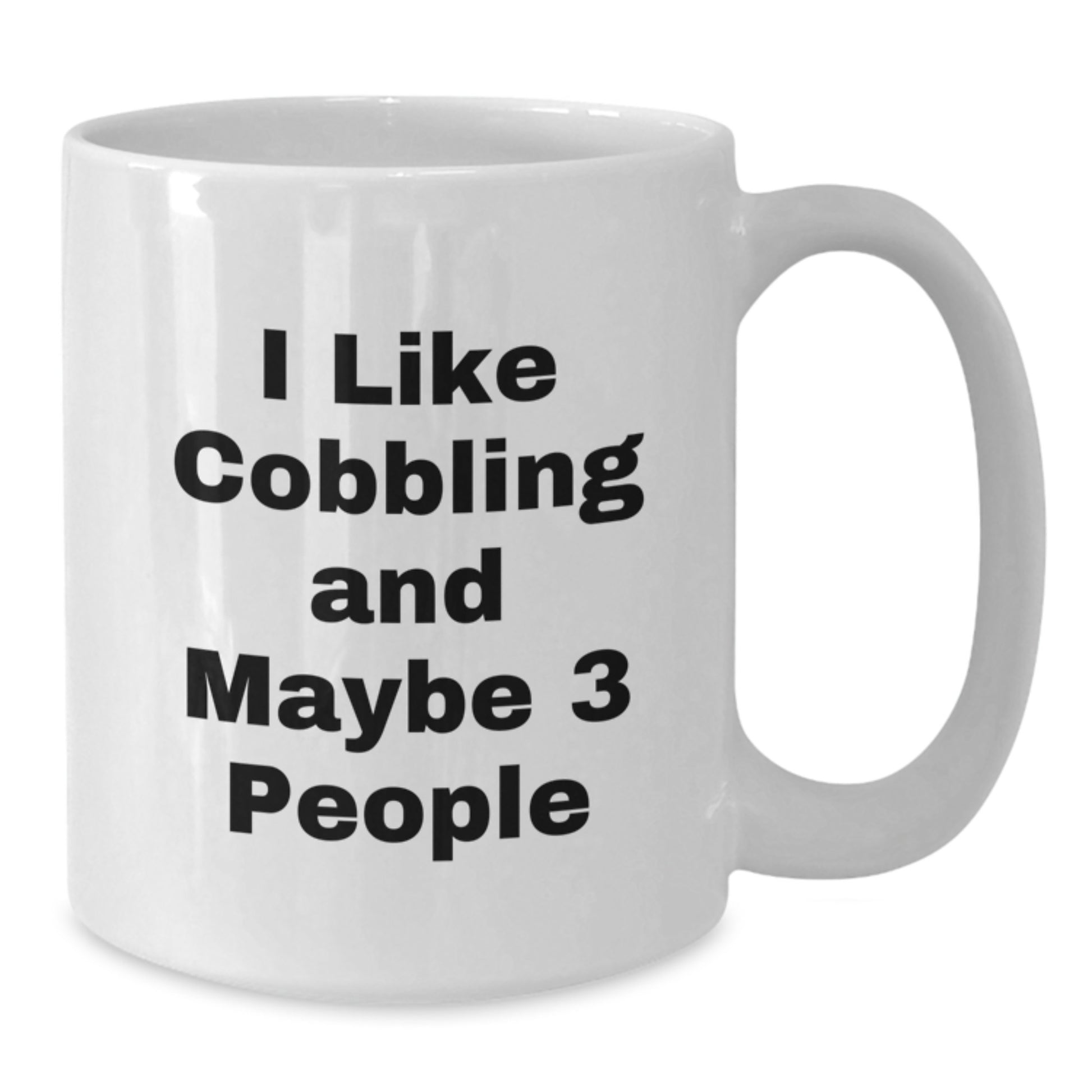 Funny Cobbling Gifts from Men for Women, 11oz White Coffee Mug for Mom's Special Day, 'I Like Cobbling And Maybe 3 People' - Additional