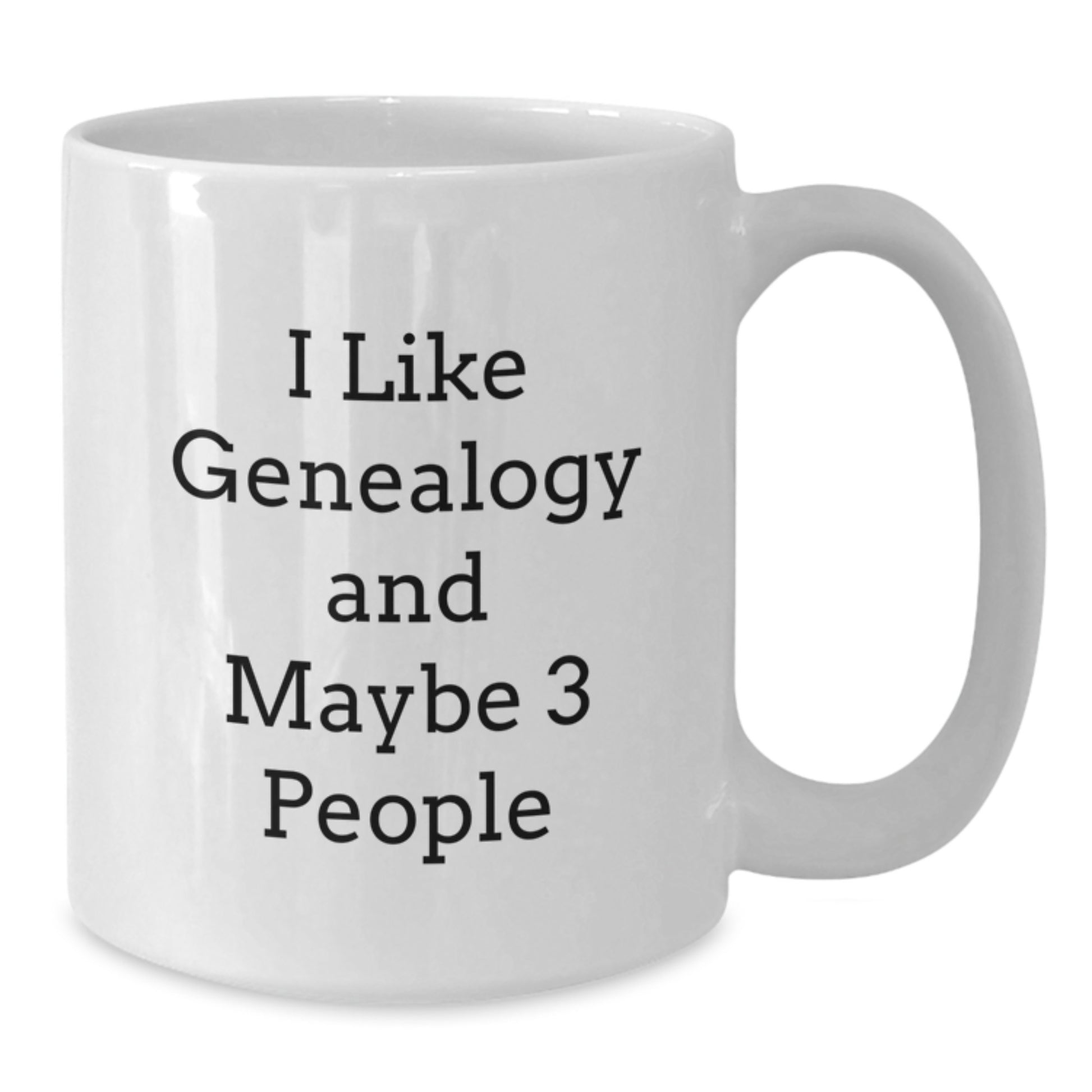 Funny Genealogy Gifts for Graduation from Friends, 'I Like Genealogy And Maybe 3 People' White Coffee Mug - Additional