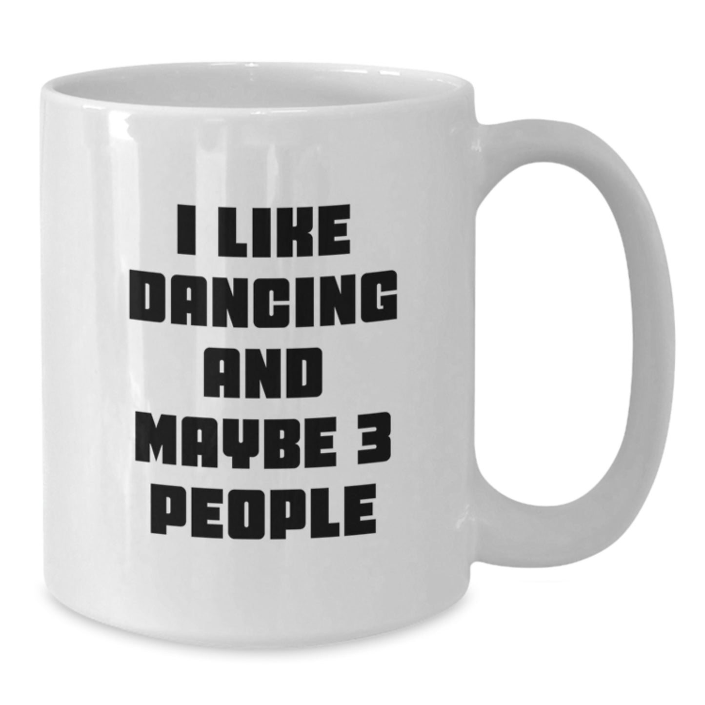 Funny Dancing Gifts for Friends and Family - 'I Like Dancing And Maybe 3 People' White Coffee Mug, Graduation Unique - Additional
