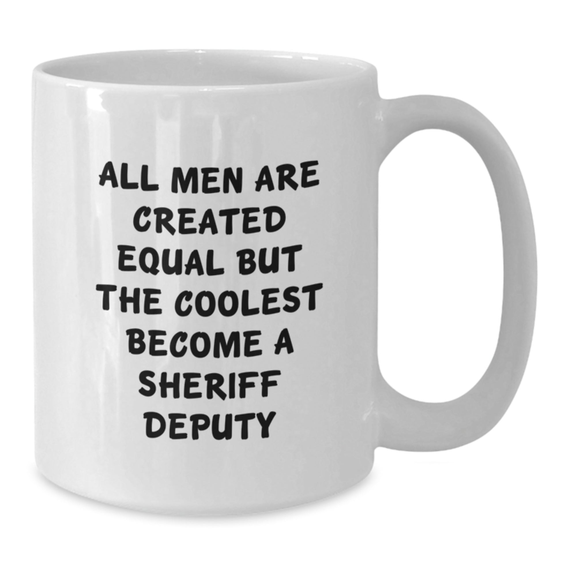 Funny Sheriff Deputy Gifts for Men - White Coffee Mug, 'All Men Are Created Equal But The Coolest Become A Sheriff Deputy' Valentine's Unique Gifts from Men to Sheriff Deputy - Additional