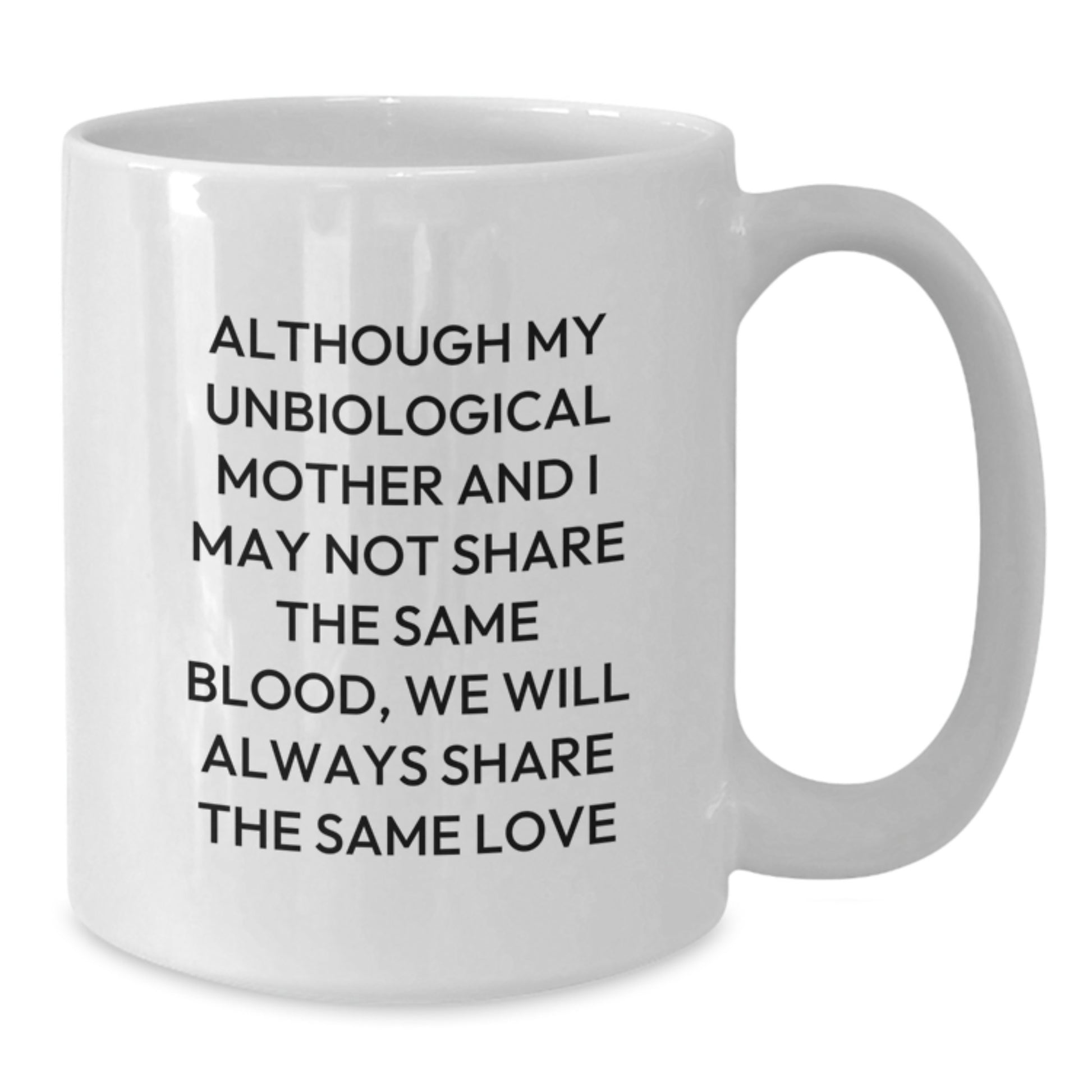 Funny Unbiological Mother Gifts from Men or Women for Unbiological Mother on Valentine's - White Coffee Mug - Additional