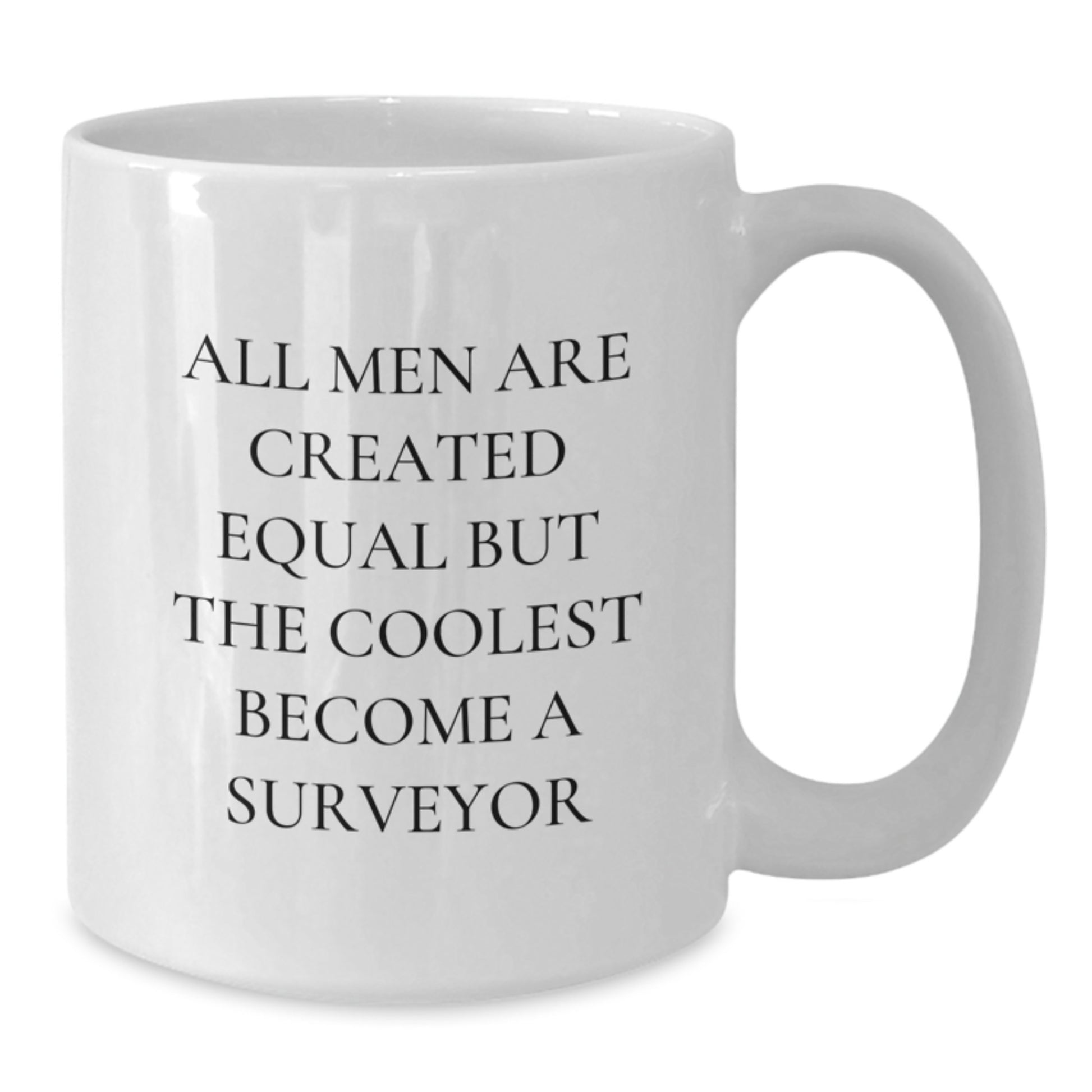 Funny Surveyor Gifts for Men, All Men Are Created Equal But The Coolest Become A Surveyor White Coffee Mug, Birthday Unique Gifts from Friends - Additional