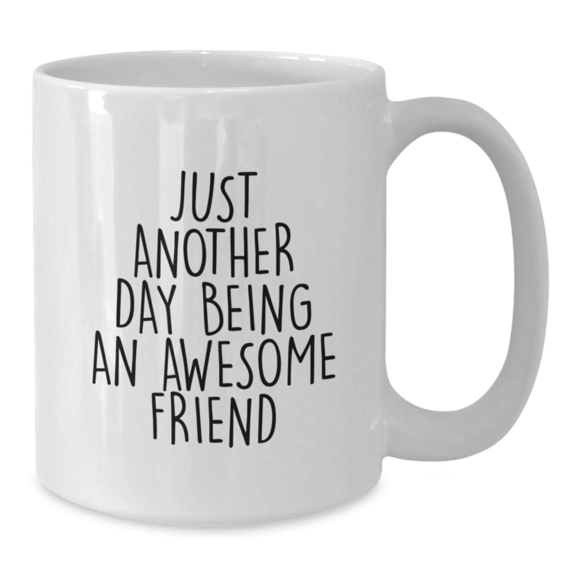 Funny Friends Gifts from Women, White Coffee Mug with Just Another Day Being An Awesome Friend Quote, Ideal Gift for Friend on Mother's Day - Additional