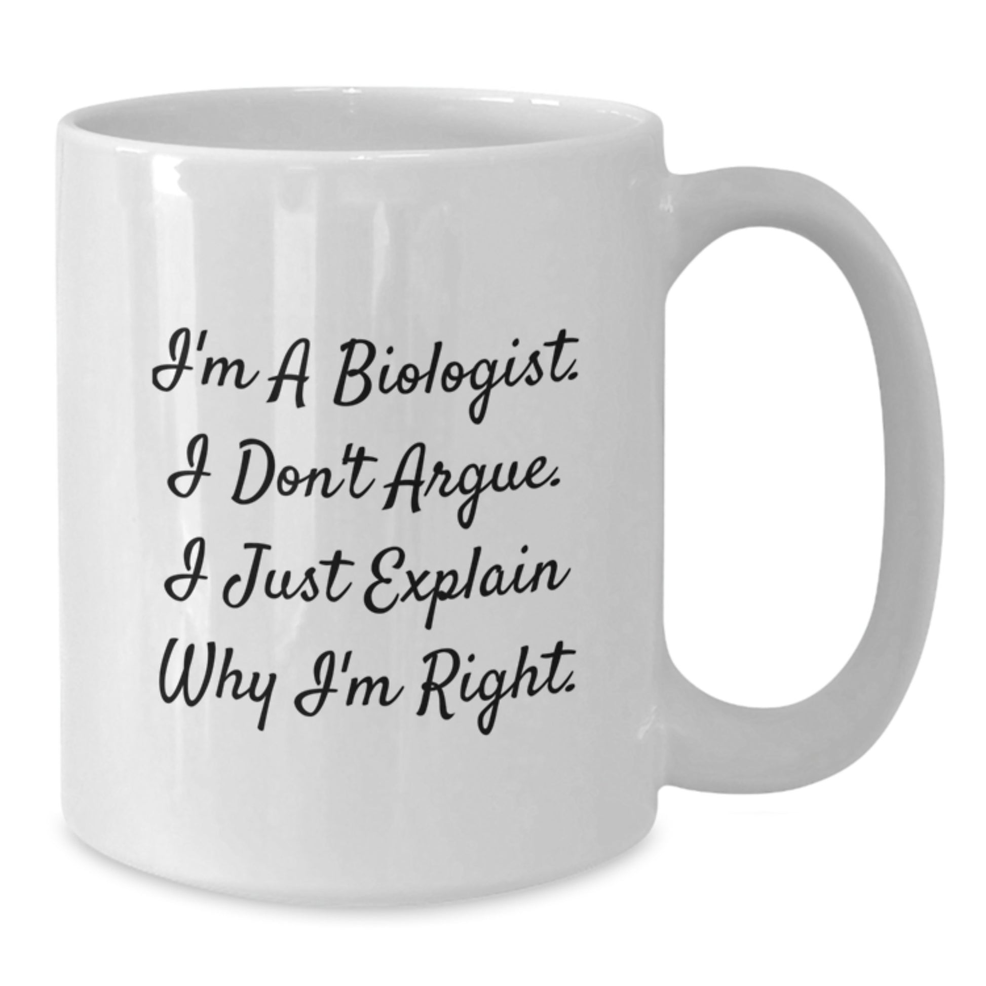 Funny Biologist Gifts for Men - White Coffee Mug, 'I'm A Biologist I Don't Argue I Just Explain Why I'm Right' Christmas Unique Gifts from Friends Family - Additional