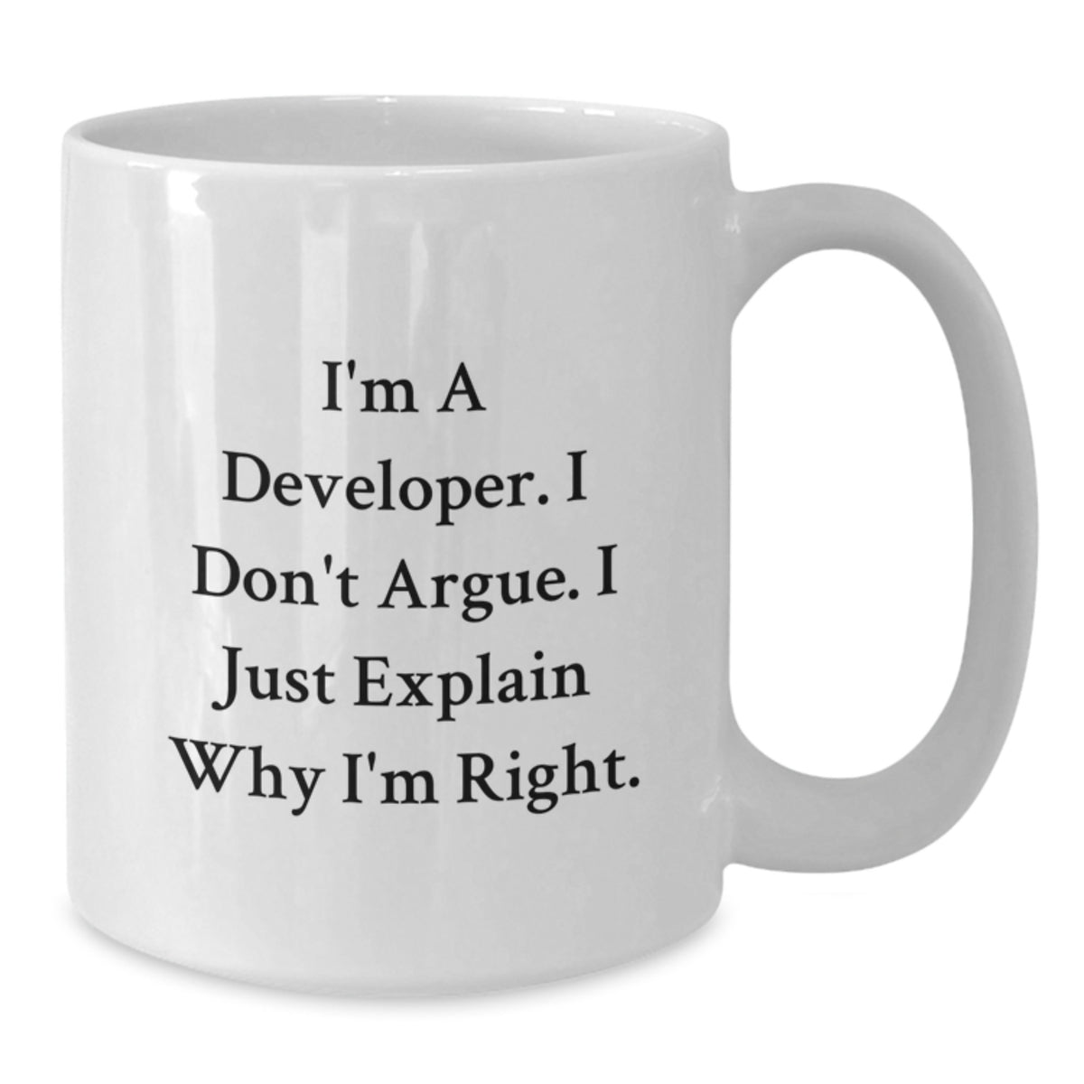 Developer Gift for Him - Humorous Coffee Mug Keepsake - I'm Right - Additional