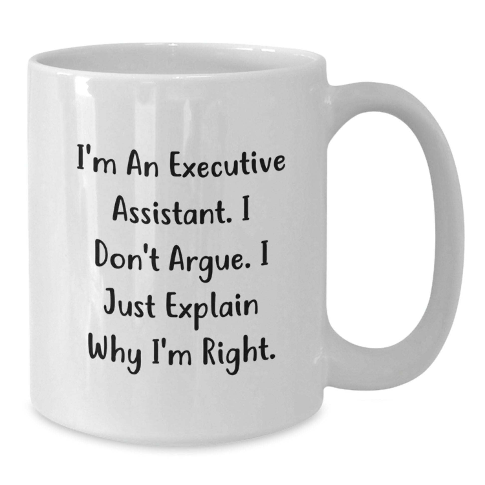 Funny Executive Assistant Gifts for Graduation, White Coffee Mug, 'I'm An Executive Assistant. I Don't Argue. I Just Explain Why I'm Right.' from Friends to Executive Assistant - Additional