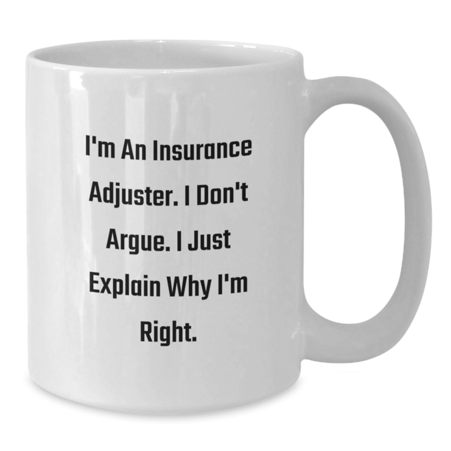 Funny Insurance Adjuster Gifts from Coworkers Graduation Unique for Insurance Adjuster - I'm An Insurance Adjuster I Don't Argue I Just Explain Why I'm Right White Coffee Mug - Additional