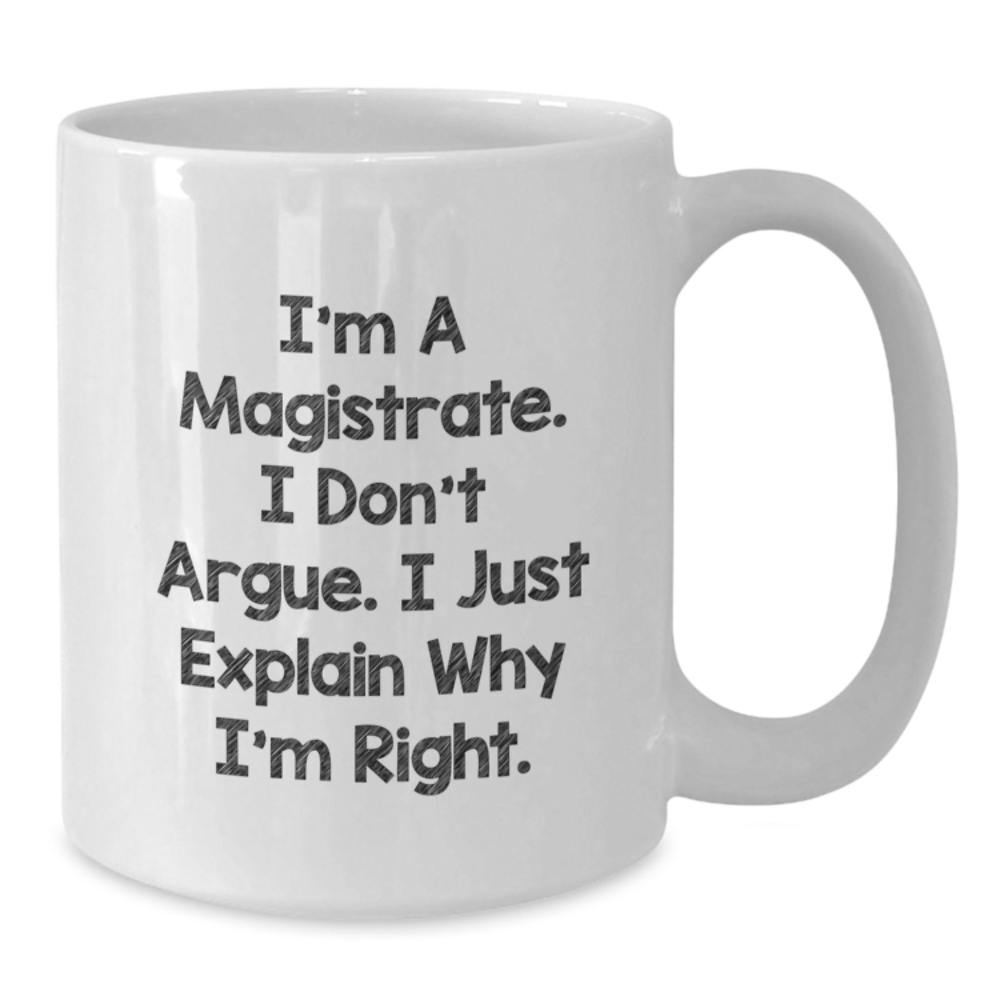 Funny Magistrate Gifts for Mom, White Coffee Mug with I'm A Magistrate I Don't Argue I Just Explain Why I'm Right, Unique Mother's Day Unique Gifts from Family - Additional