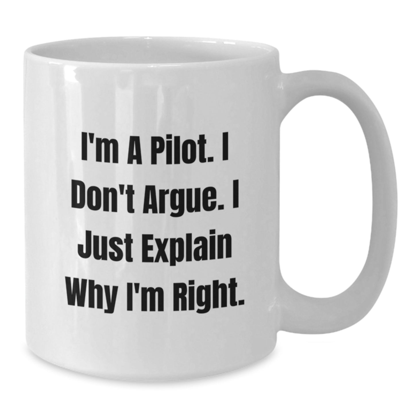 Pilot Gifts from Men - White Coffee Mug - Funny Quote 'I'm A Pilot. I Don't Argue. I Just Explain Why I'm Right.' for Christmas Unique Gifts - Additional