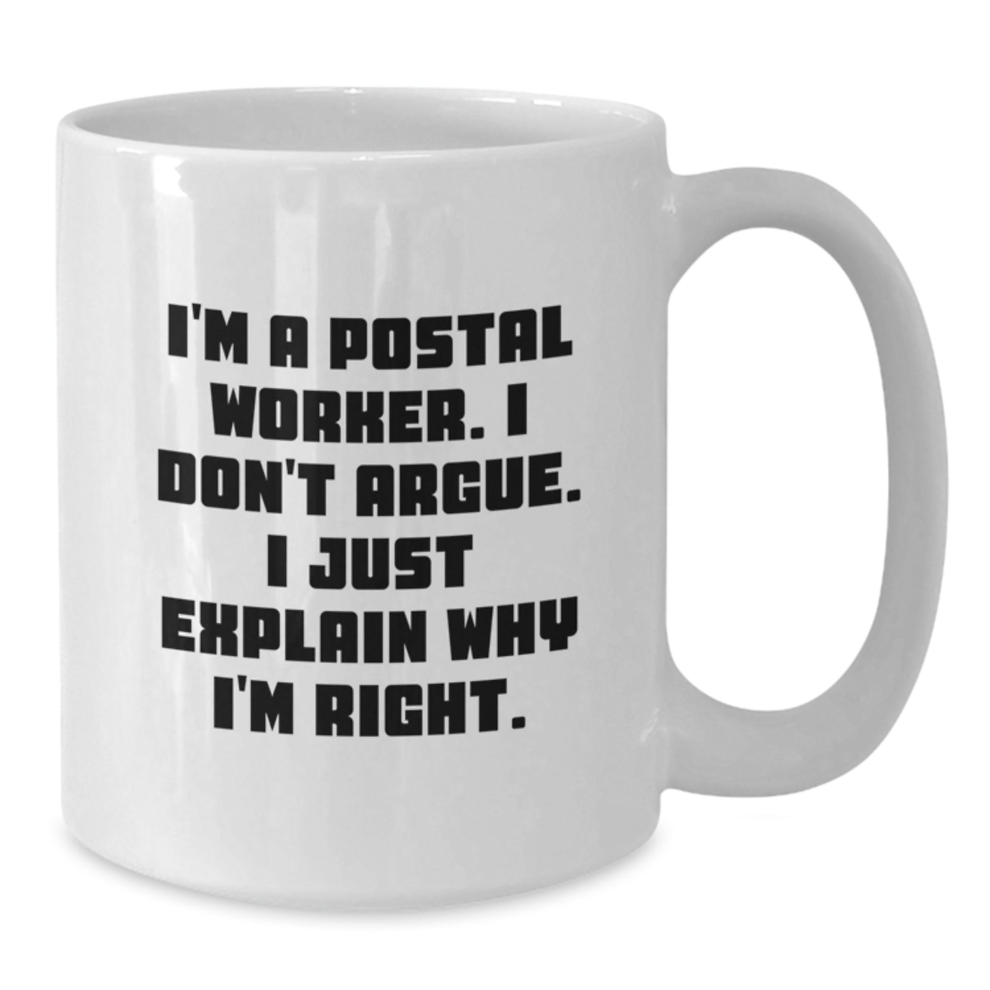 Funny Postal Worker Gifts for Men, White Coffee Mugs from Friends, Christmas Unique Presents for Postal Worker, I'm A Postal Worker. I Don't Argue. I Just Explain Why I'm Right. - Additional