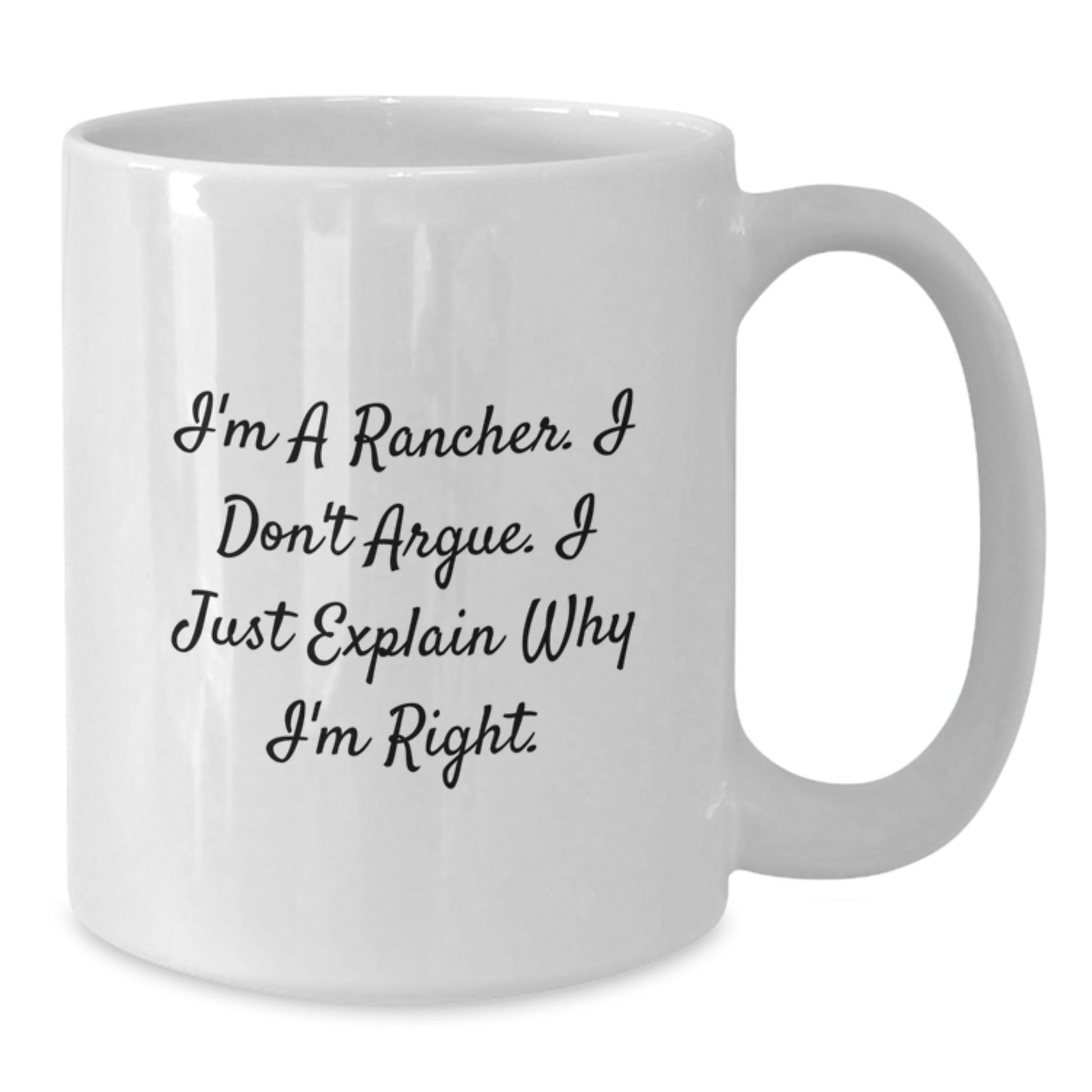 Funny Rancher Gifts, Unique White Coffee Mugs for Rancher Friends, I'm A Rancher. I Don't Argue. I Just Explain Why I'm Right. Graduation Unique Gifts from Family - Additional