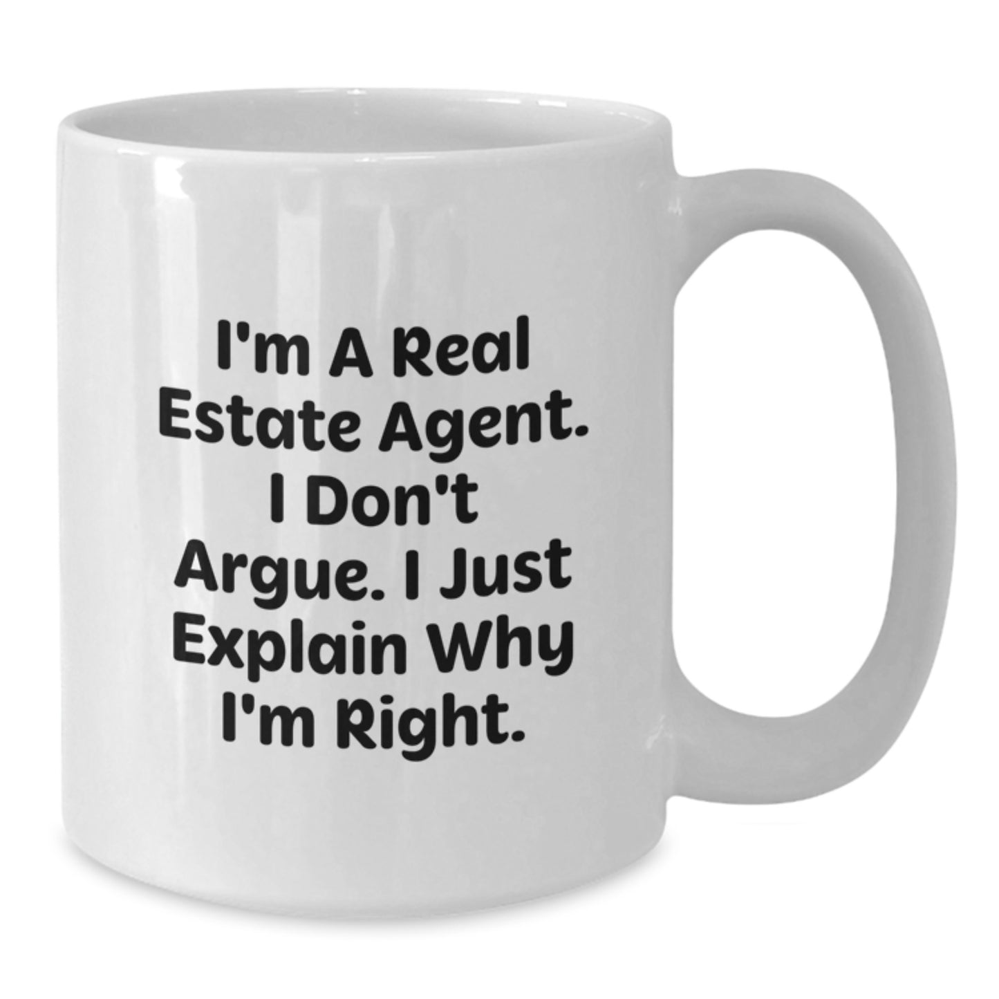 Funny Real Estate Agent Christmas Unique Gifts from Coworkers, White Coffee Mug, I'm A Real Estate Agent. I Don't Argue. I Just Explain Why I'm Right. - Additional