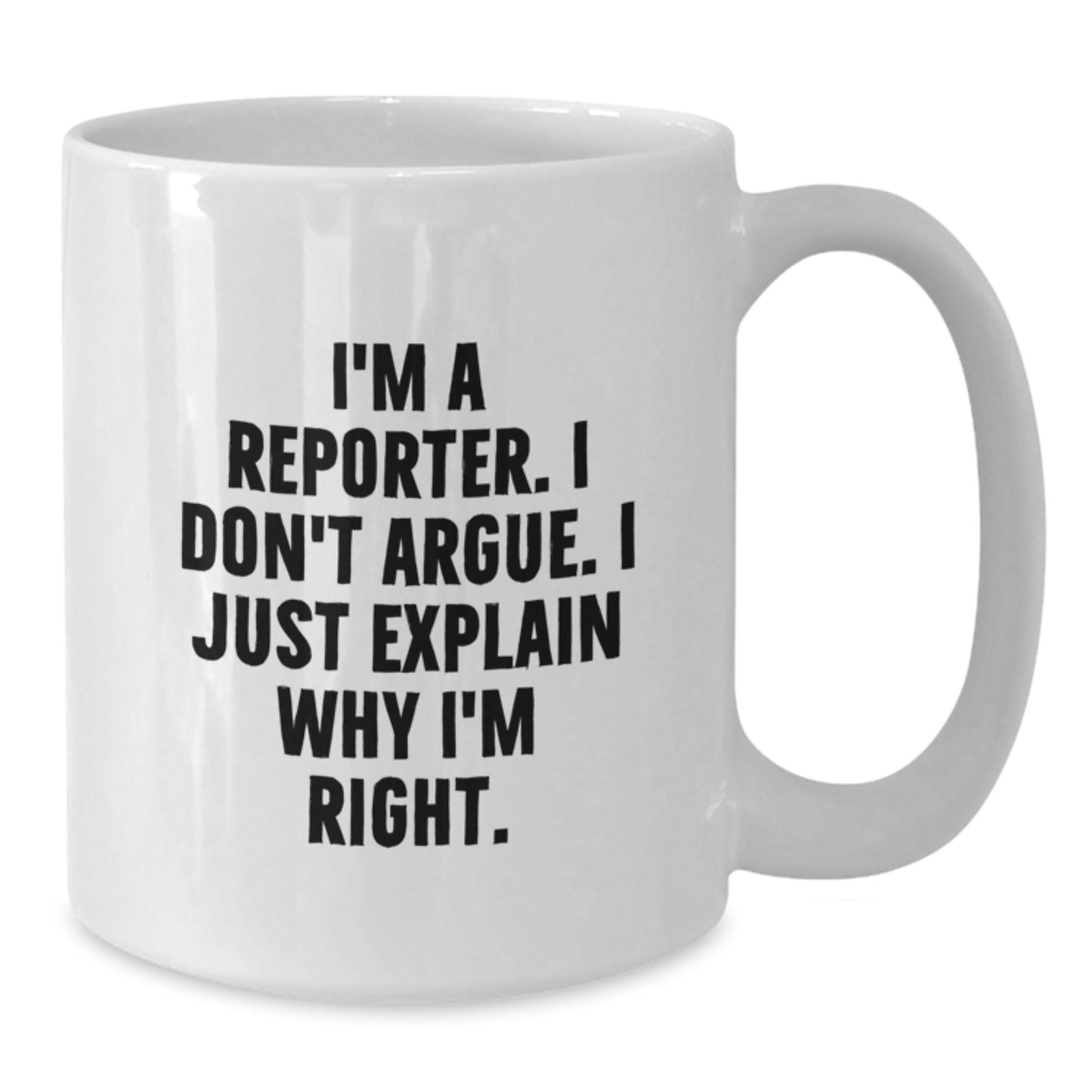 Funny Reporter Gifts for Men, White Coffee Mug, 'I'm A Reporter. I Don't Argue. I Just Explain Why I'm Right.' Graduation Unique Gifts from Friends - Additional