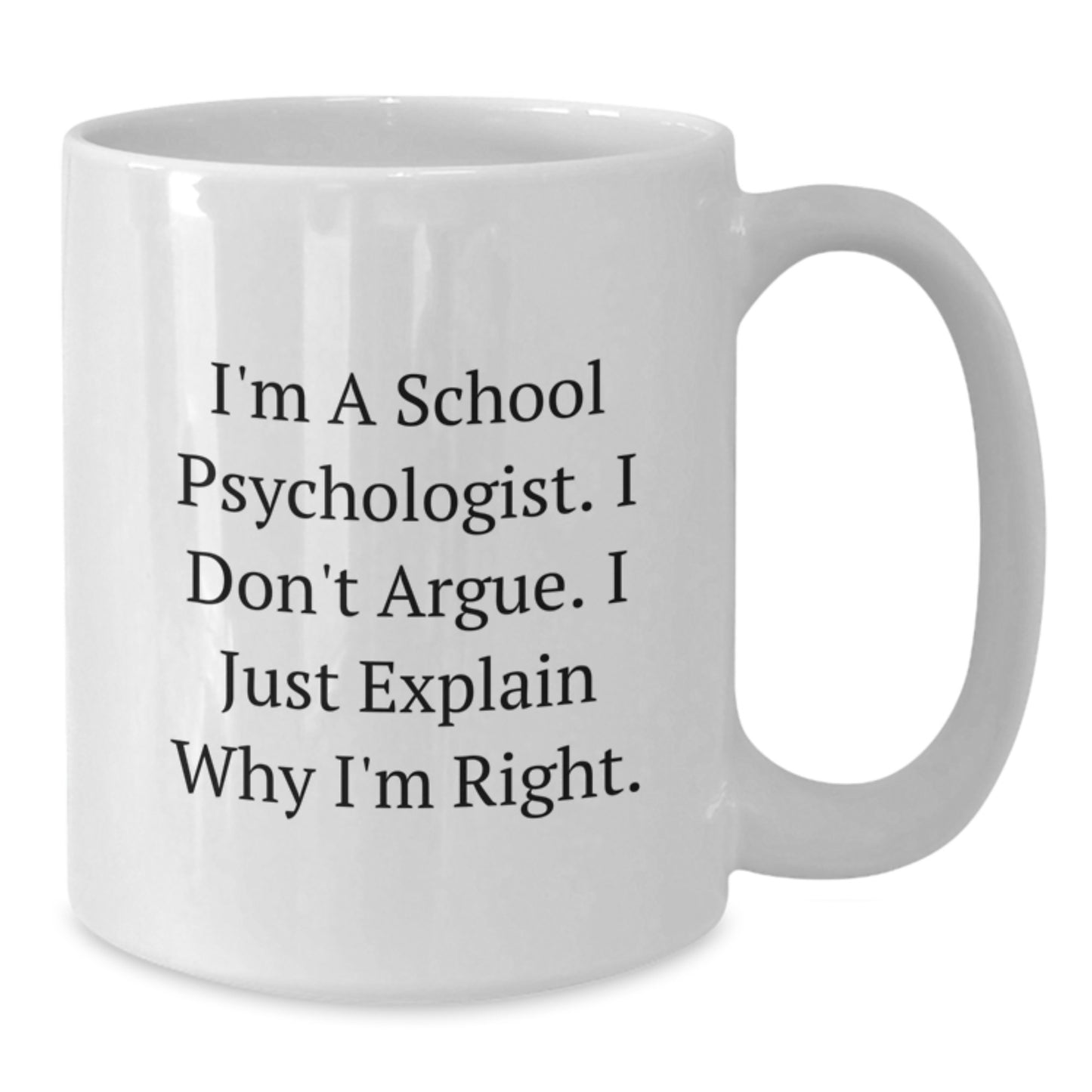 Funny School Psychologist Quote White Coffee Mug, Gifts from Friends for School Psychologist Birthday, I'm Right Mug - Additional