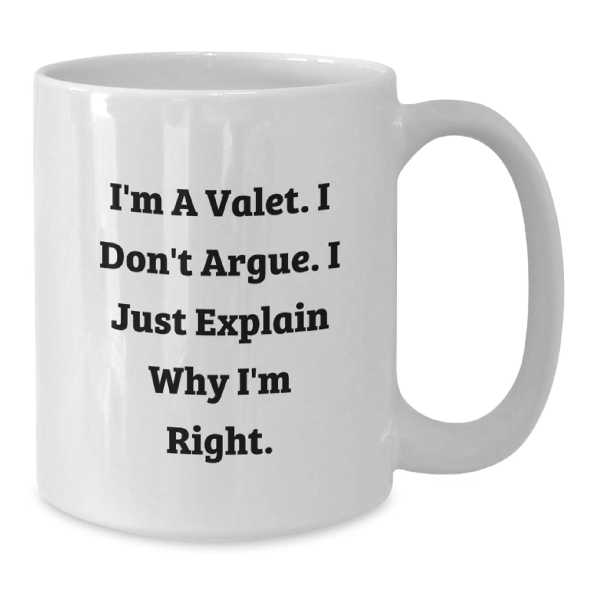 Funny Valet Gifts from Friends for Valet with White Coffee Mug - I'm A Valet. I Don't Argue. I Just Explain Why I'm Right. - Additional