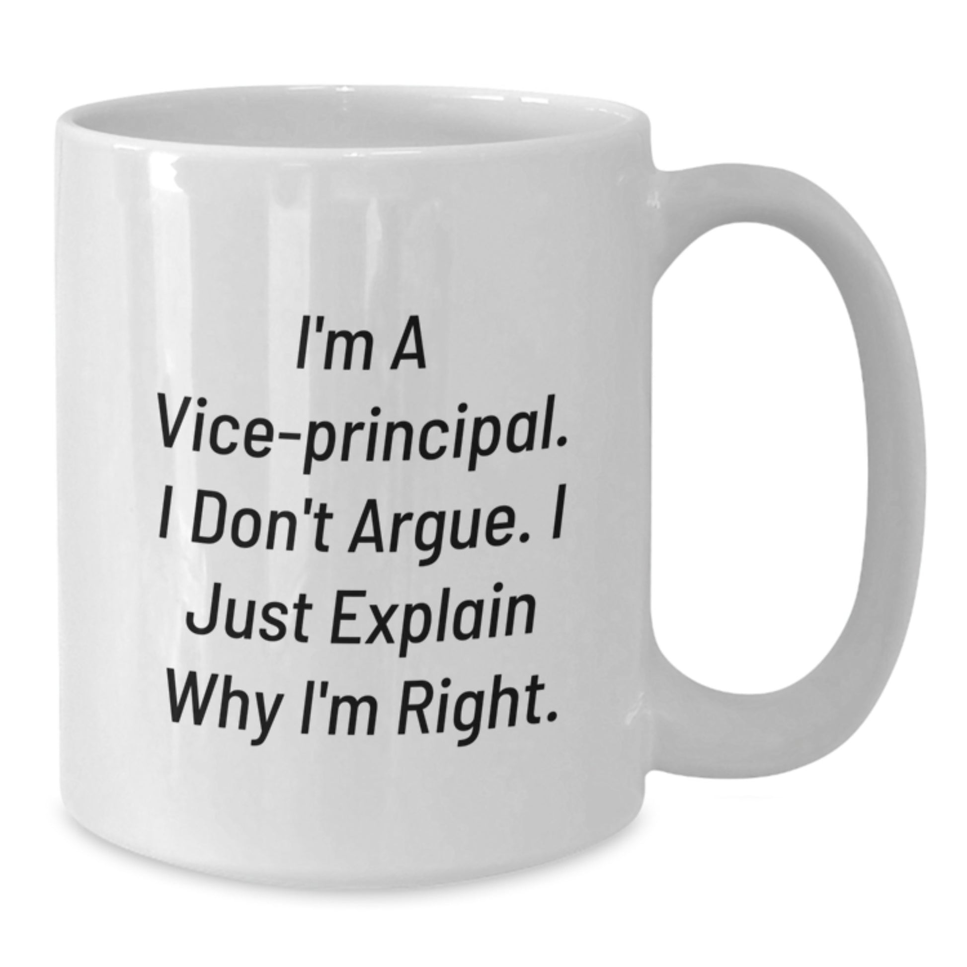 Funny Vice-principal Gifts, White Coffee Mug, 'I'm A Vice-principal. I Don't Argue. I Just Explain Why I'm Right.' for Graduation, Gifts from Friends, Gifts for Vice-principal - Additional