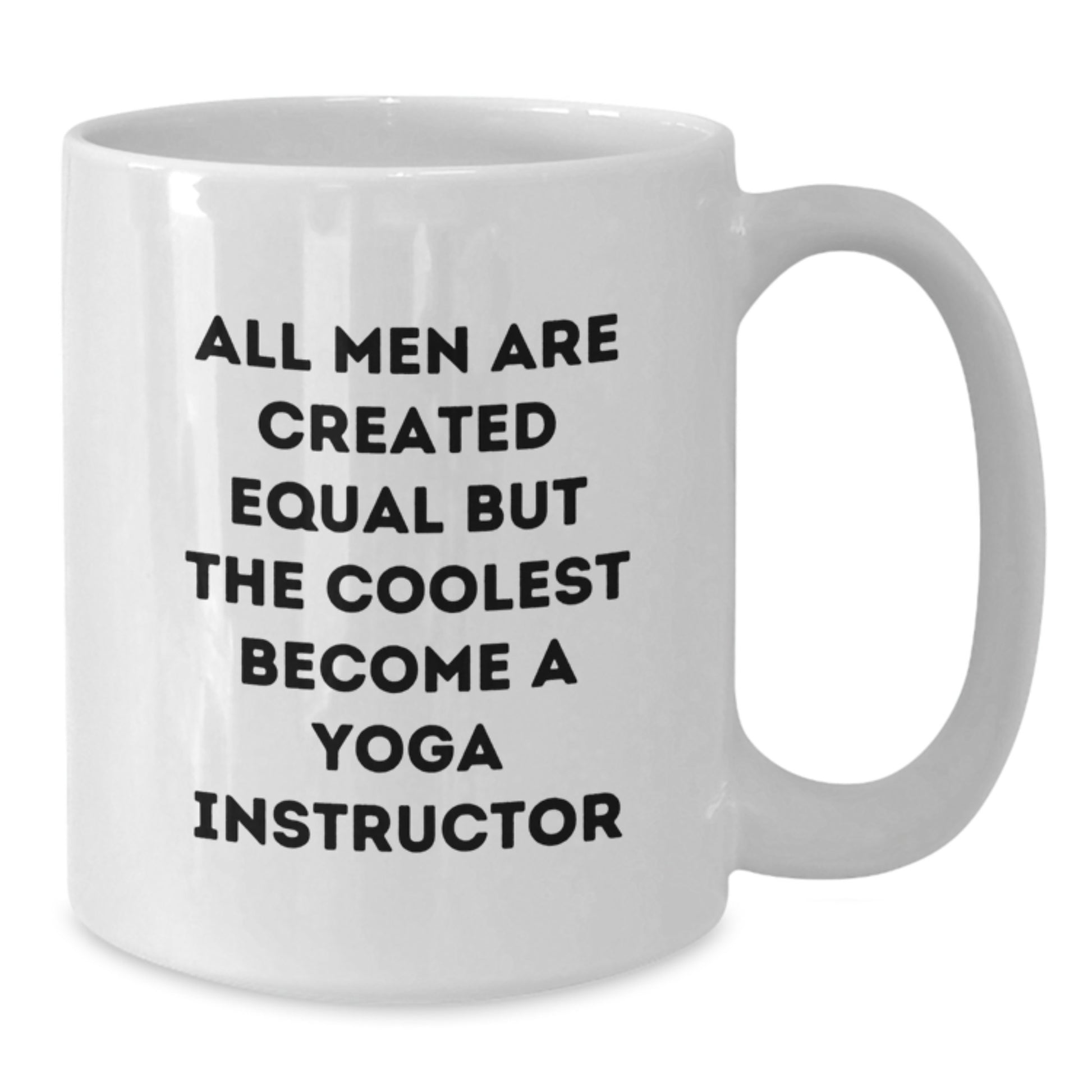 Funny Gifts from Men, Gifts for Yoga Instructor, White Coffee Mug, All Men Are Created Equal But The Coolest Become A Yoga Instructor - Additional