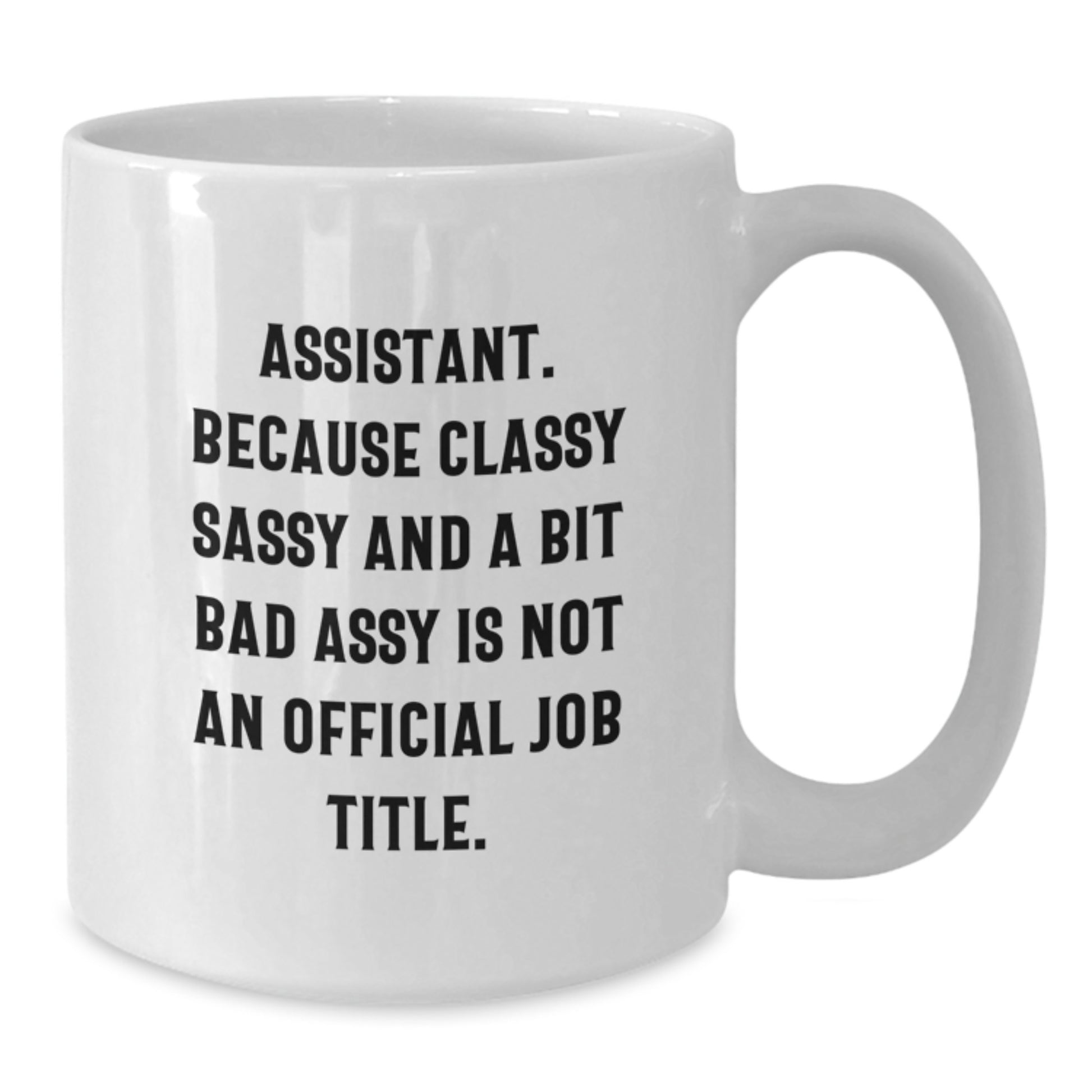 Gifts for the Assistant, Funny Quote White Coffee Mug, Assistant Gifts from Friends, White Ceramic Mug, 11oz and 15oz Capacity - Additional