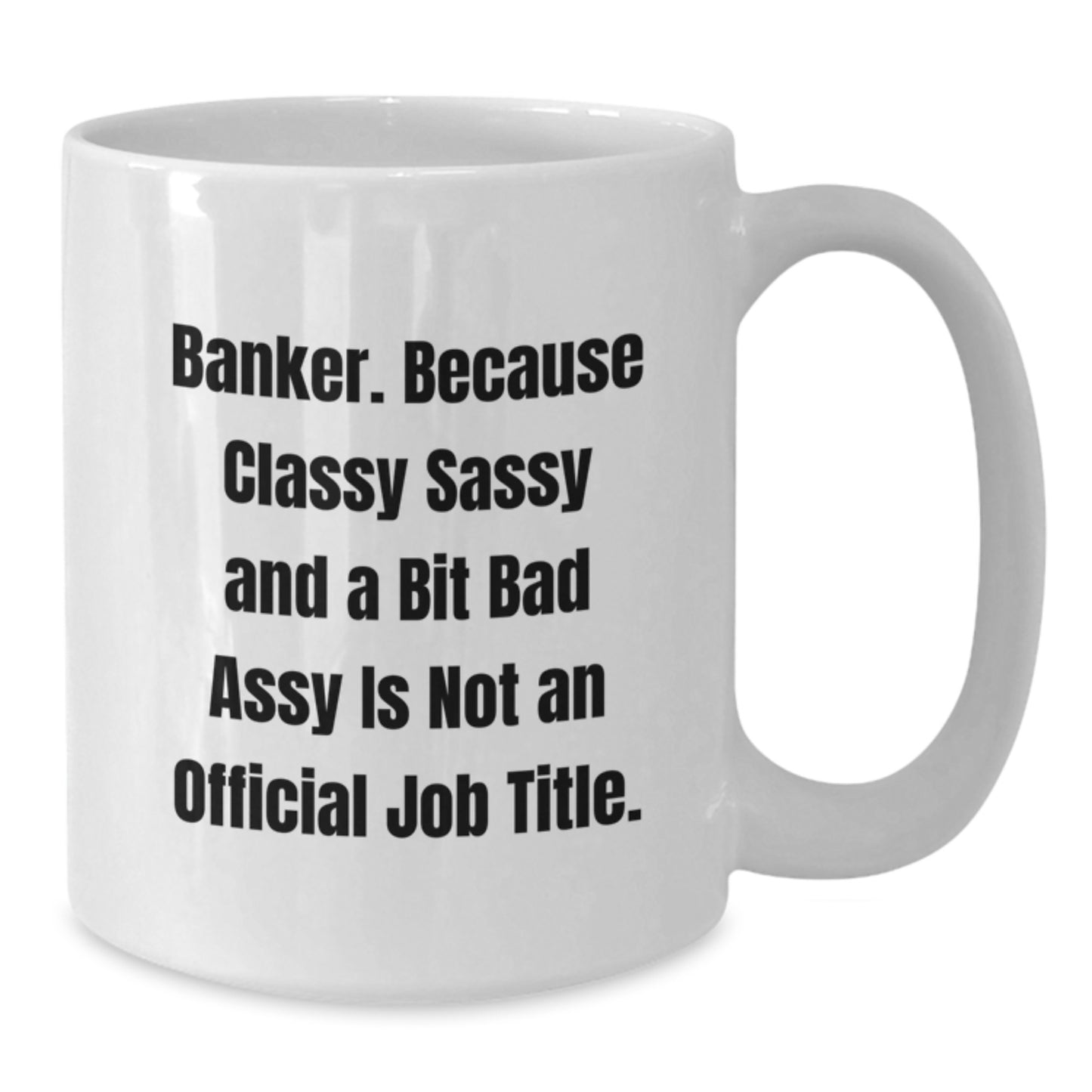 Banker Gifts from Friends, Funny Quote White Coffee Mug for Graduation, 11oz or 15oz Capacity, Ceramic, Microwave and Dishwasher Safe - Additional