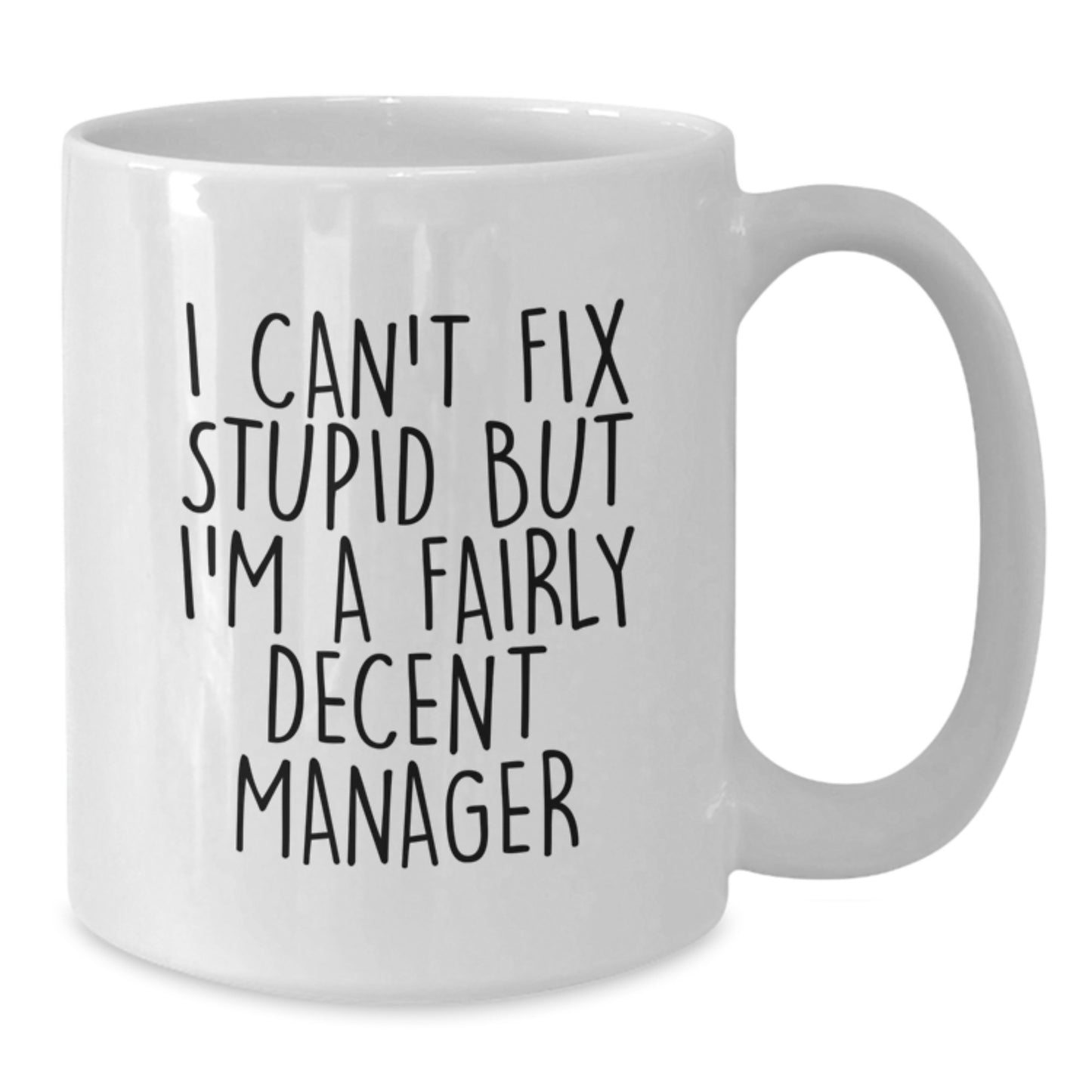 Funny Manager Gifts from Friends for Graduation - White Coffee Mug, 'I Can't Fix Stupid But I'm A Fairly Decent Manager' Quote, 11oz or 15oz Capacity, Ceramic, Microwave and Dishwasher Safe - Additional