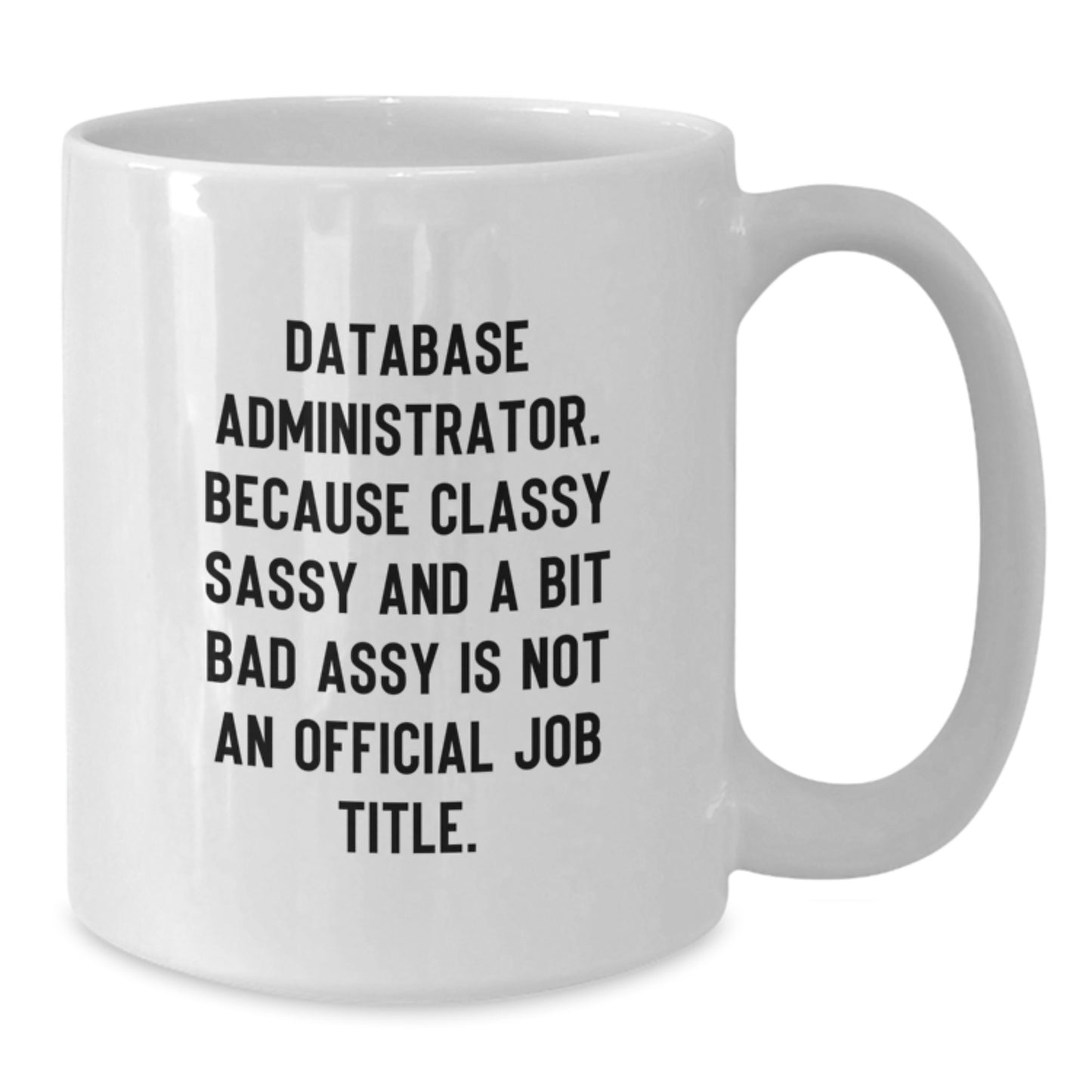 Funny Database Administrator Gifts from Friends, White Coffee Mug for Men, Unique Christmas Unique Gifts for Database Administrator - Additional