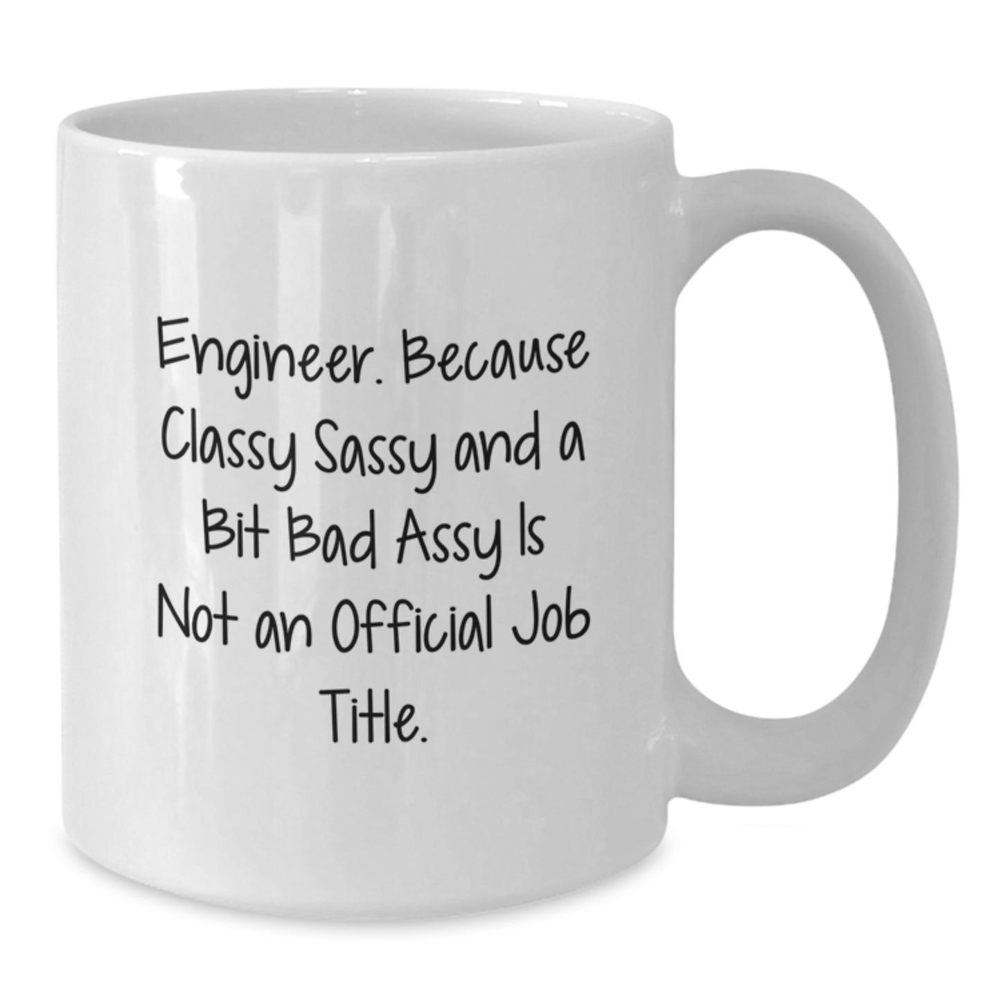 Funny Engineer Gifts from Friends and Family - White Coffee Mug for Birthday - 'Engineer. Because Classy Sassy And A Bit Fearlessy Is Not An Official Job Title.' - Additional
