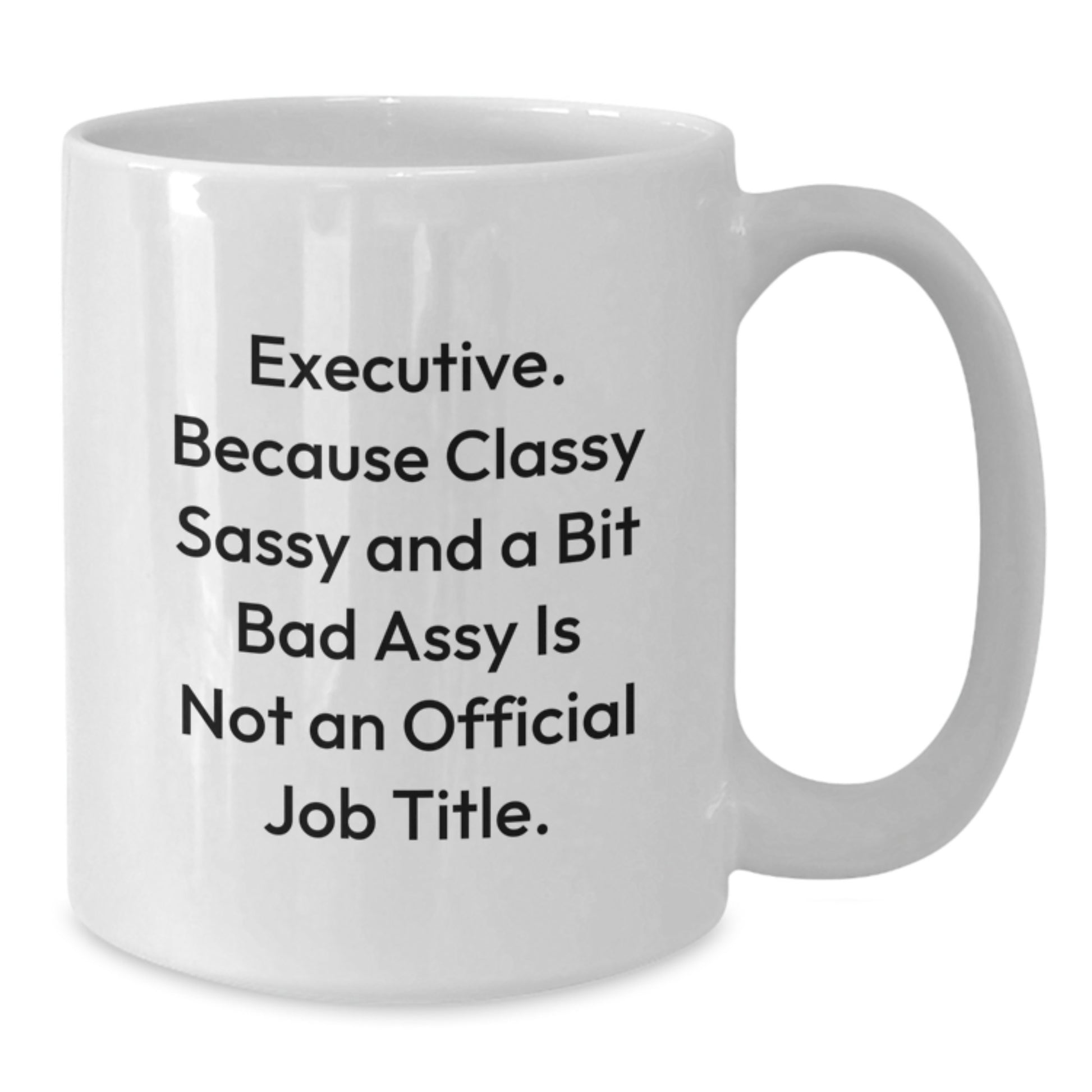 Funny Executive White Coffee Mug, Gifts from Family to Executive Mom on Mother's Day, Unique Gifts for Executive Women - Additional