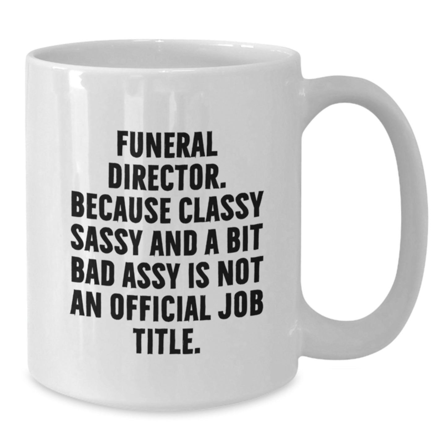 Funny Gifts for Funeral Director, White Coffee Mugs, 'Funeral Director. Because Classy Sassy And A Bit Fearlessy Is Not An Official Job Title.' Quote, Christmas Unique Gifts from Friends to Family - Additional