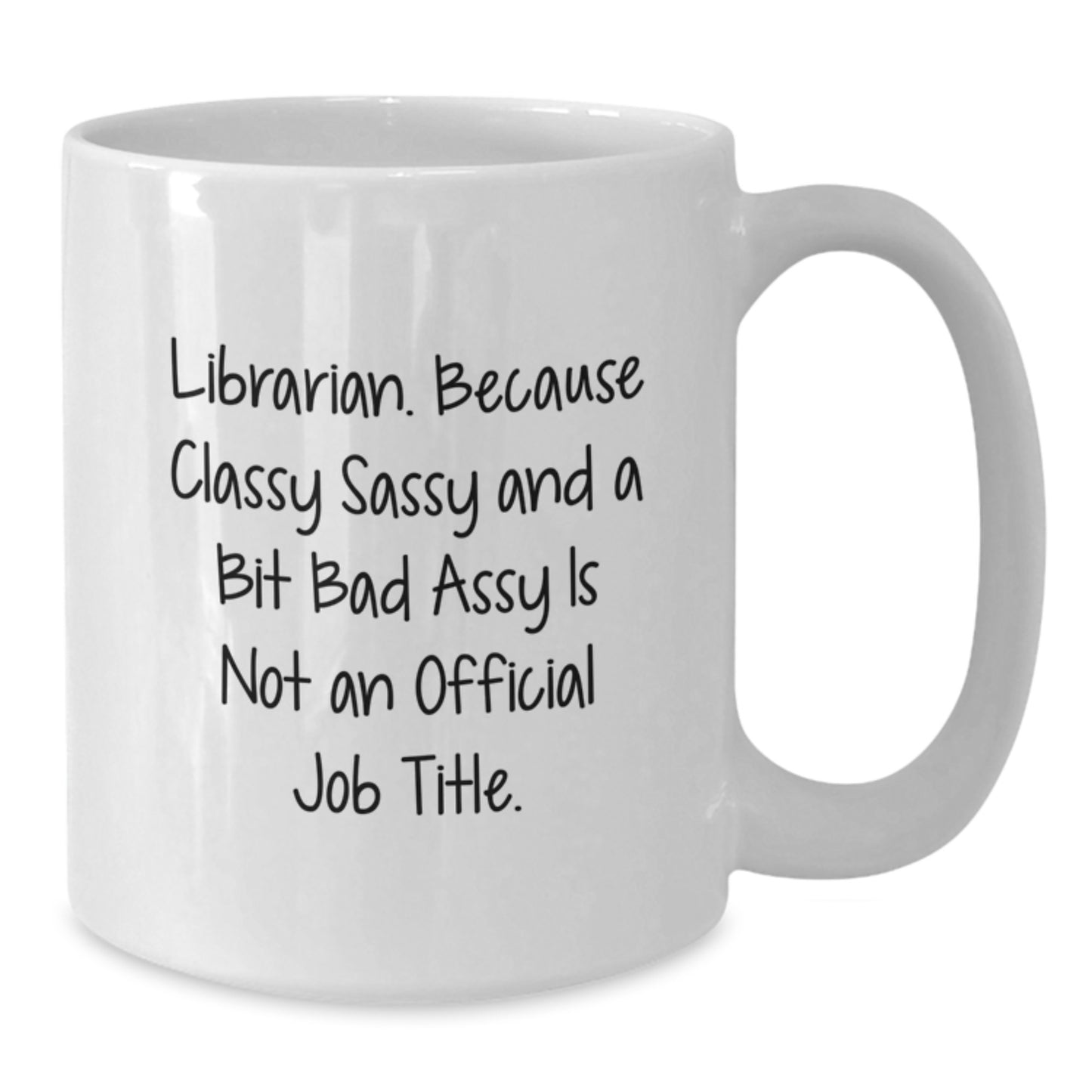 Funny Librarian Gifts from Friends, White Coffee Mug for Librarian, Graduation Unique Gifts for Librarian with 'Librarian. Because Classy Sassy And A Bit Fearlessy Is Not An Official Job Title.' - Additional