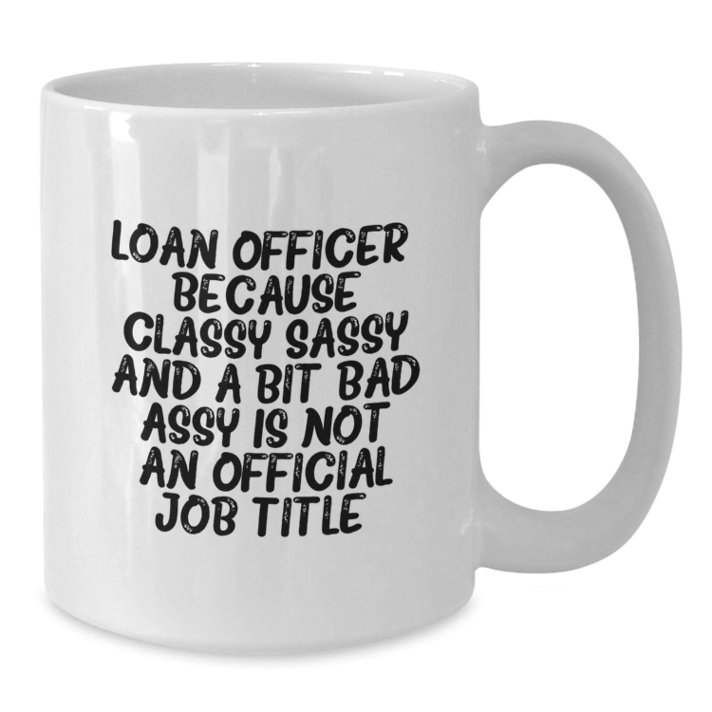 Funny Loan Officer Gifts from Friends and Family - White Coffee Mug - 'Loan Officer. Because Classy Sassy And A Bit Fearlessy Is Not An Official Job Title.' - Additional