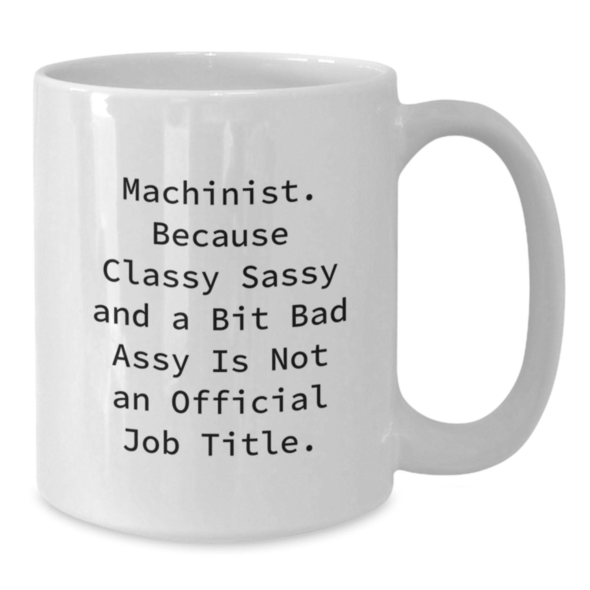 Machinist Humor White Coffee Mug, Funny Gifts from Men to Machinist for Birthday, Gifts from Family to Friends, Unique Machinist Mug - Additional