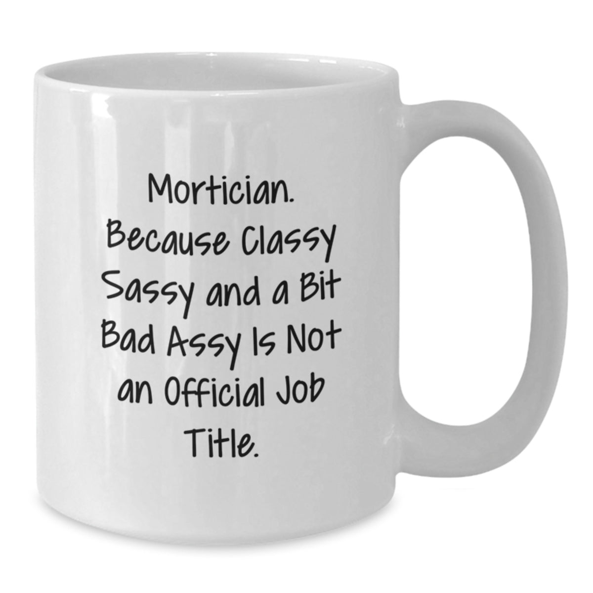 Christmas Gift for Her Mortician Present - Classy, Sassy Quote Mug - Additional