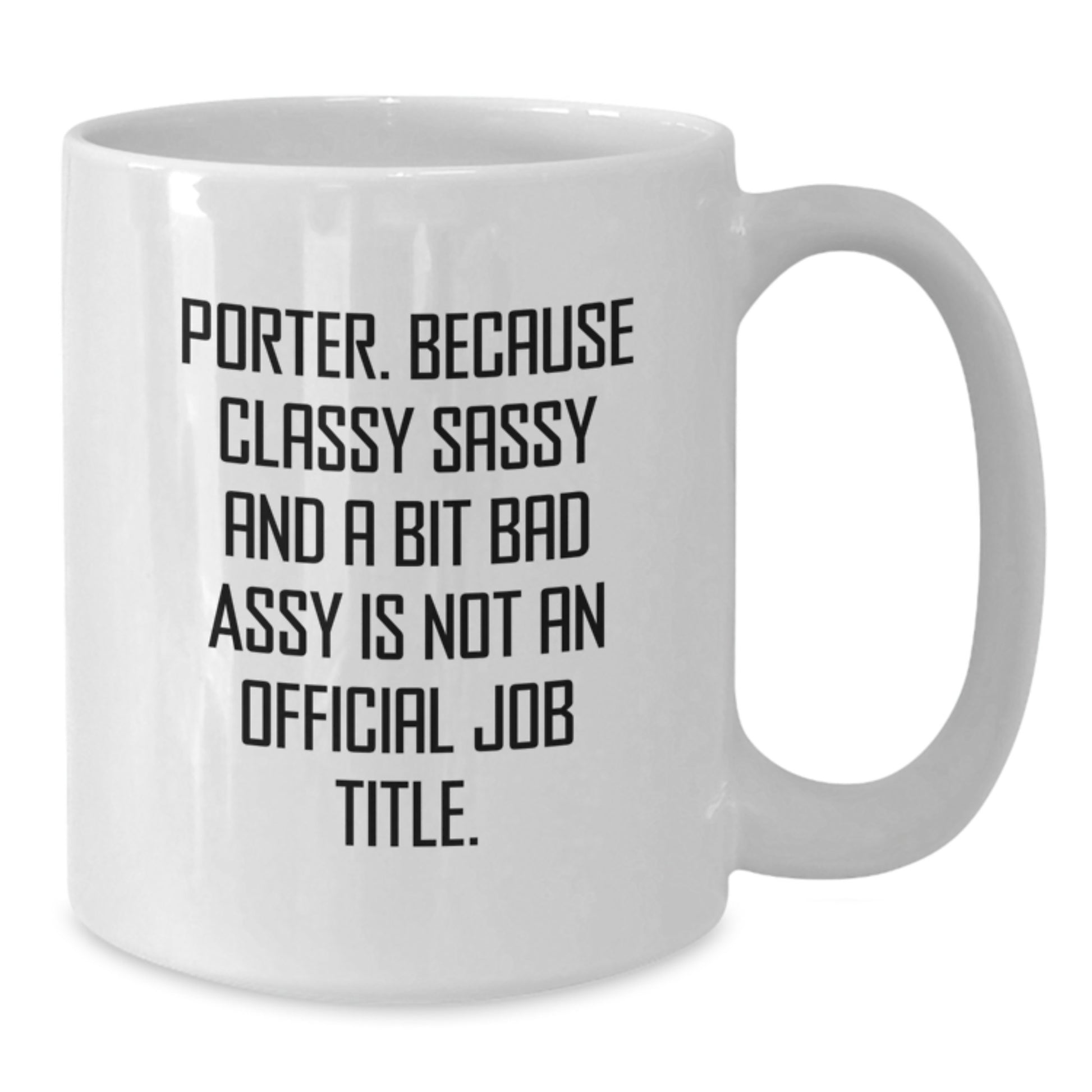 Funny Porter Gifts from Friends, White Coffee Mug, Classy Sassy and a Bit Fearless is Not Official, Birthday Unique Gifts for Porter - Additional