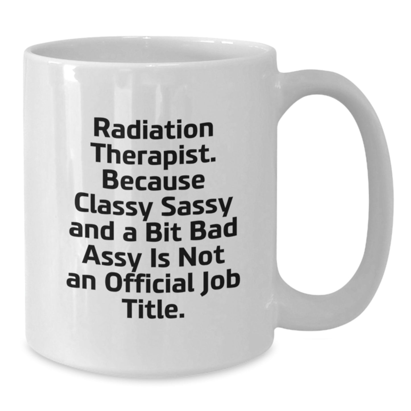 Funny Radiation Therapist Gifts from Men - White Coffee Mug for Radiation Therapist Woman with Classy Sassy and A Bit Fearless Title - Additional