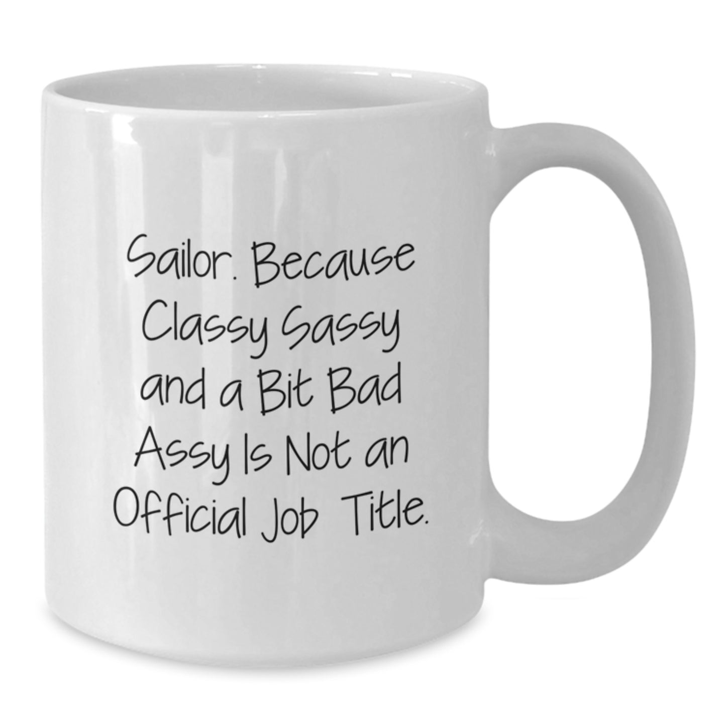 Funny Sailor Quotes White Coffee Mug, Unique Gifts for Sailor Men Friends Family, 11oz or 15oz White Ceramic Mug, Perfect Graduation Ideas - Gifts from Friends - Funny Sailor Mugs - Additional