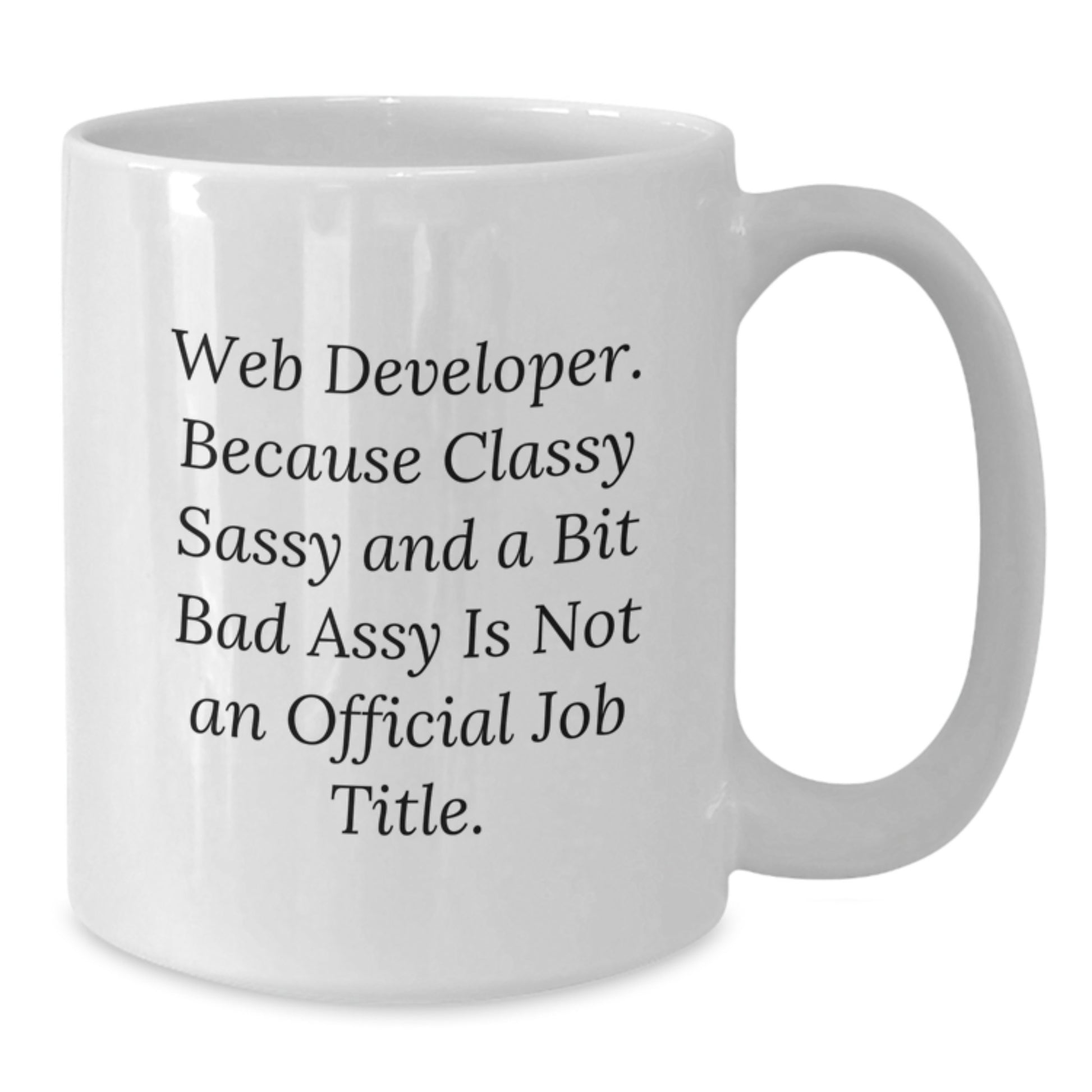 Funny Web Developer Gifts from Men to Women, White Coffee Mug, Web Developer Quote - Unique Mother's Day Unique Gifts for Web Developer Friends and Family - Additional