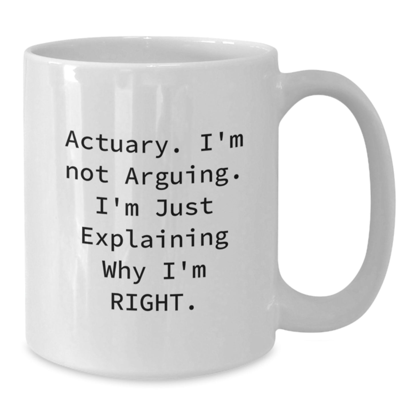Funny Actuary Gifts for Mom, White Coffee Mug - Gifts from Family, Actuary I'm Not Arguing Mug, Mother's Day Unique - Additional