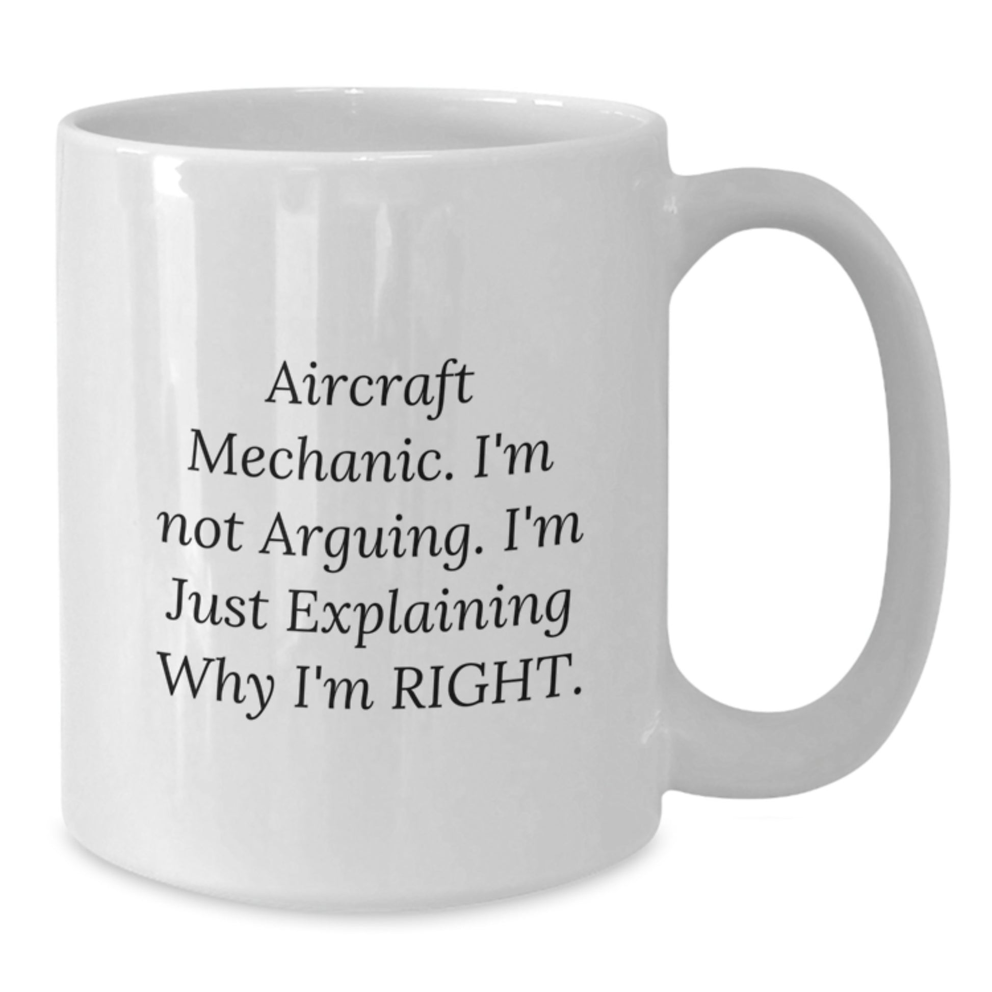 Funny Aircraft Mechanic Gifts for Men, White Coffee Mug, I'm Not Arguing, Graduation Unique Gifts from Friends - Additional