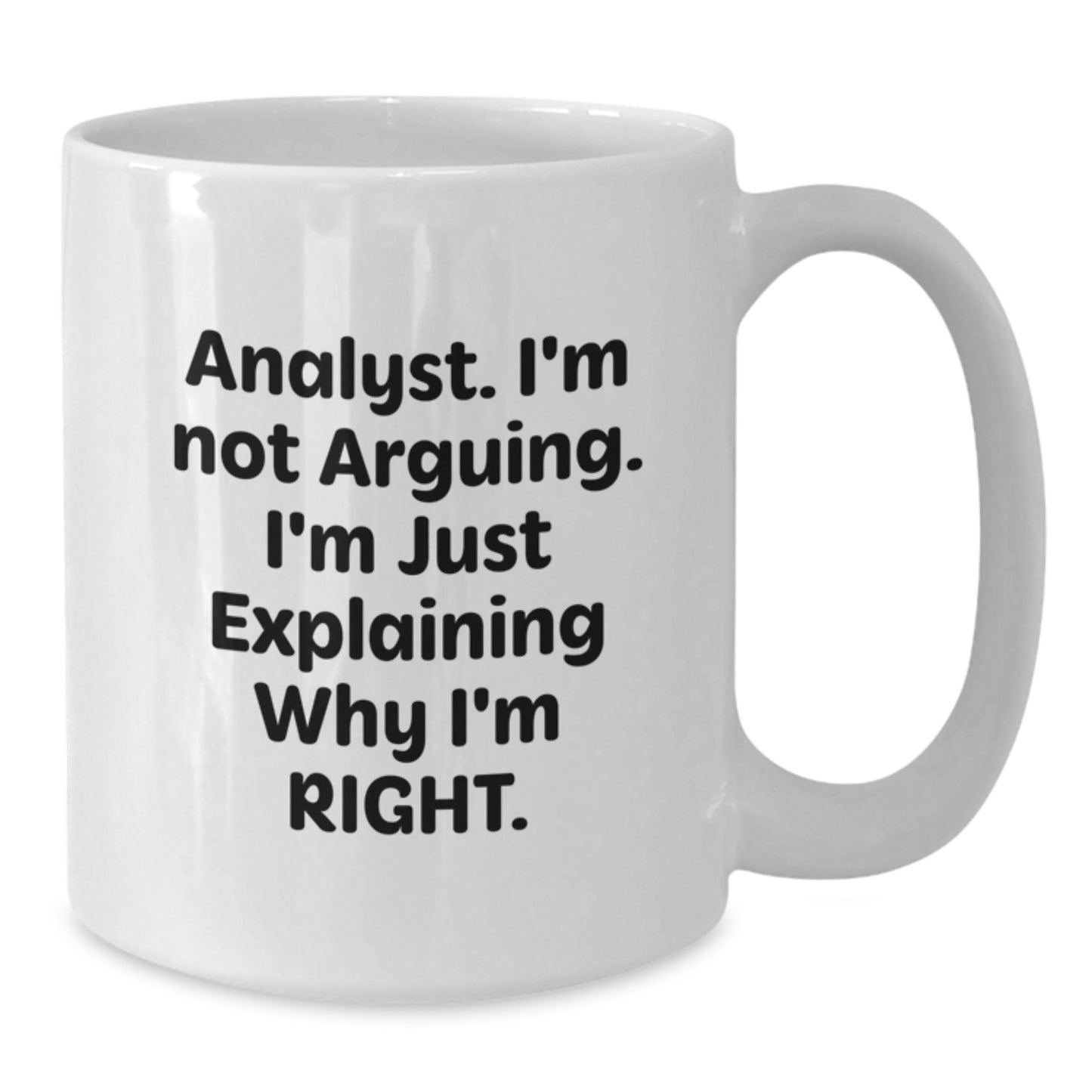 Funny Analyst Gifts for Women from Family, White Coffee Mug, 'I'm Not Arguing, I'm Just Explaining Why I'm Right' Quote, 11oz or 15oz Capacity, Mother's Day Unique - Additional