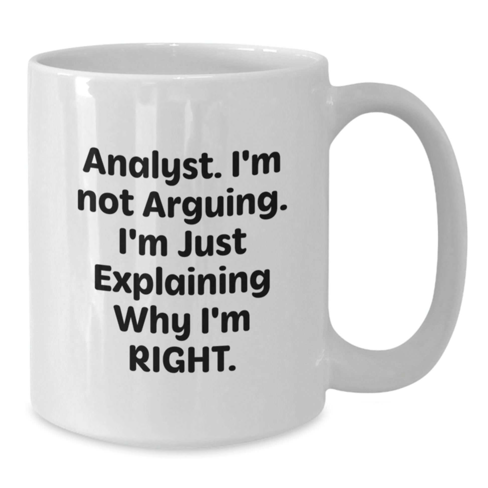 Funny Analyst Gifts for Women from Family, White Coffee Mug, 'I'm Not Arguing, I'm Just Explaining Why I'm Right' Quote, 11oz or 15oz Capacity, Mother's Day Unique - Additional