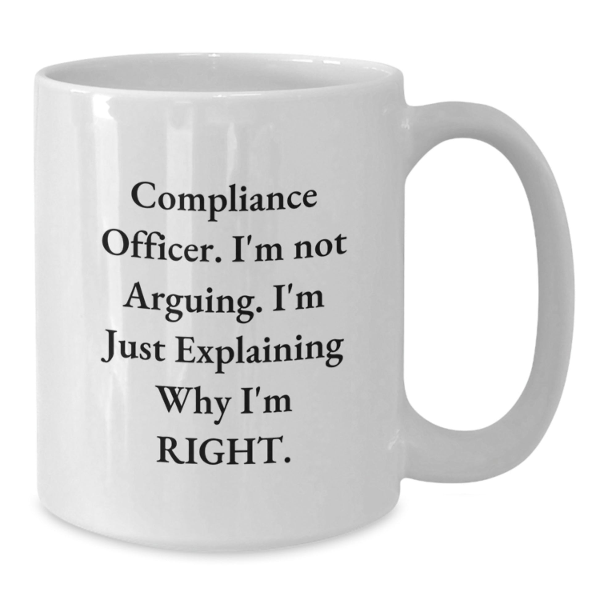 Funny Compliance Officer Gifts from Friends to Men Graduation Unique White Coffee Mug with 'I'm Not Arguing. I'm Just Explaining Why I'm Right.' - Ceramic, Microwave, Dishwasher Safe - Additional