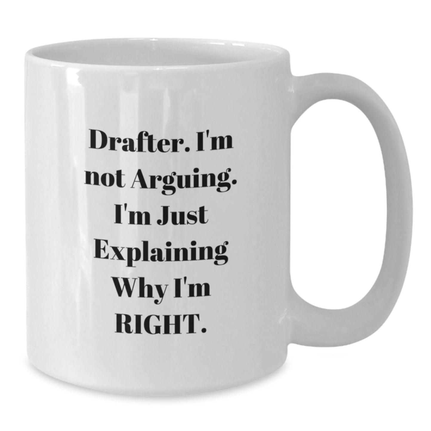 Funny Drafter Gifts from Friends, White Coffee Mug, I'm Not Arguing I'm Just Explaining Why I'm Right Graduation Unique - Additional