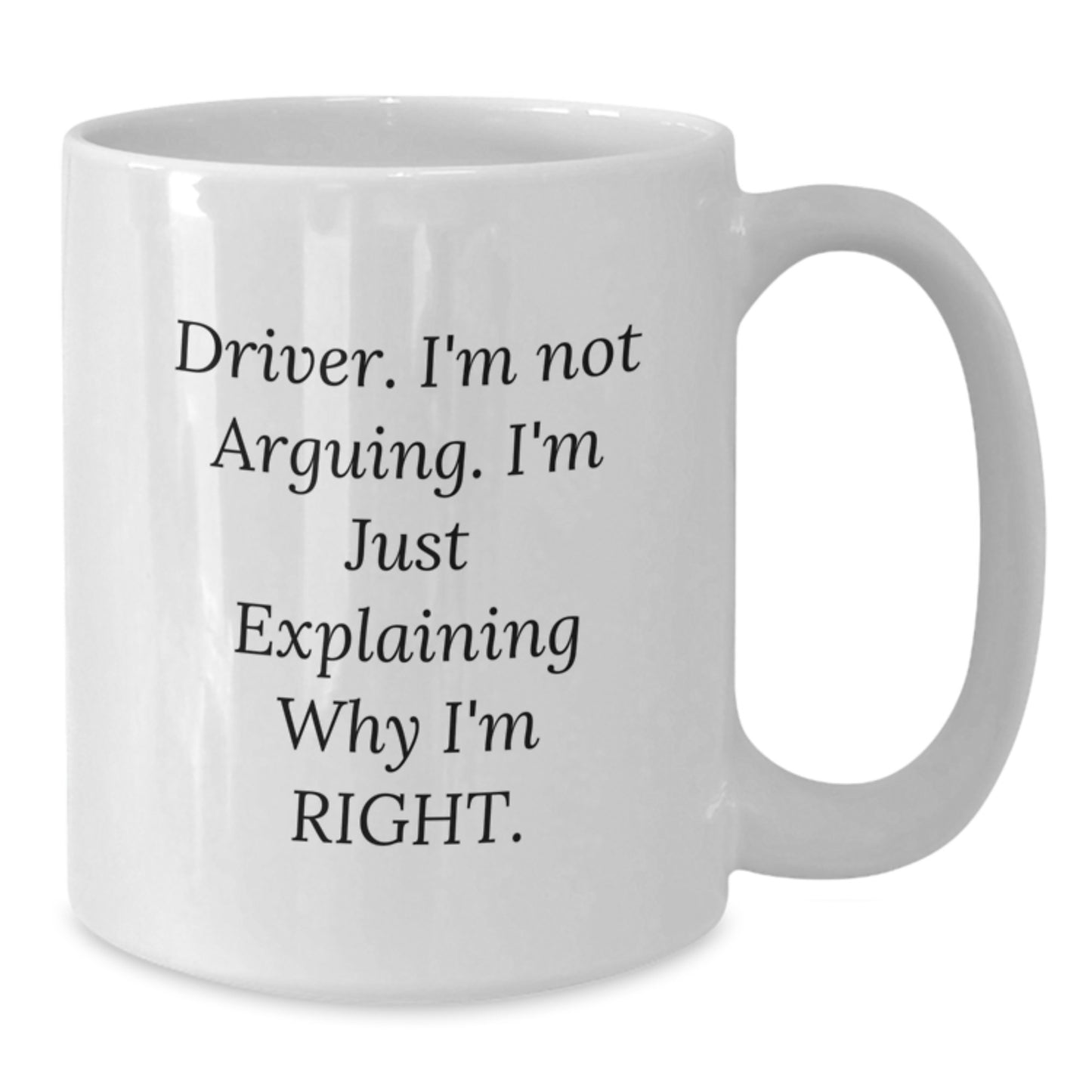 Driver Gifts, Funny 'I'm Not Arguing I'm Just Explaining Why I'm Right' White Coffee Mug for Graduation, Gifts from Friends to Driver - Additional