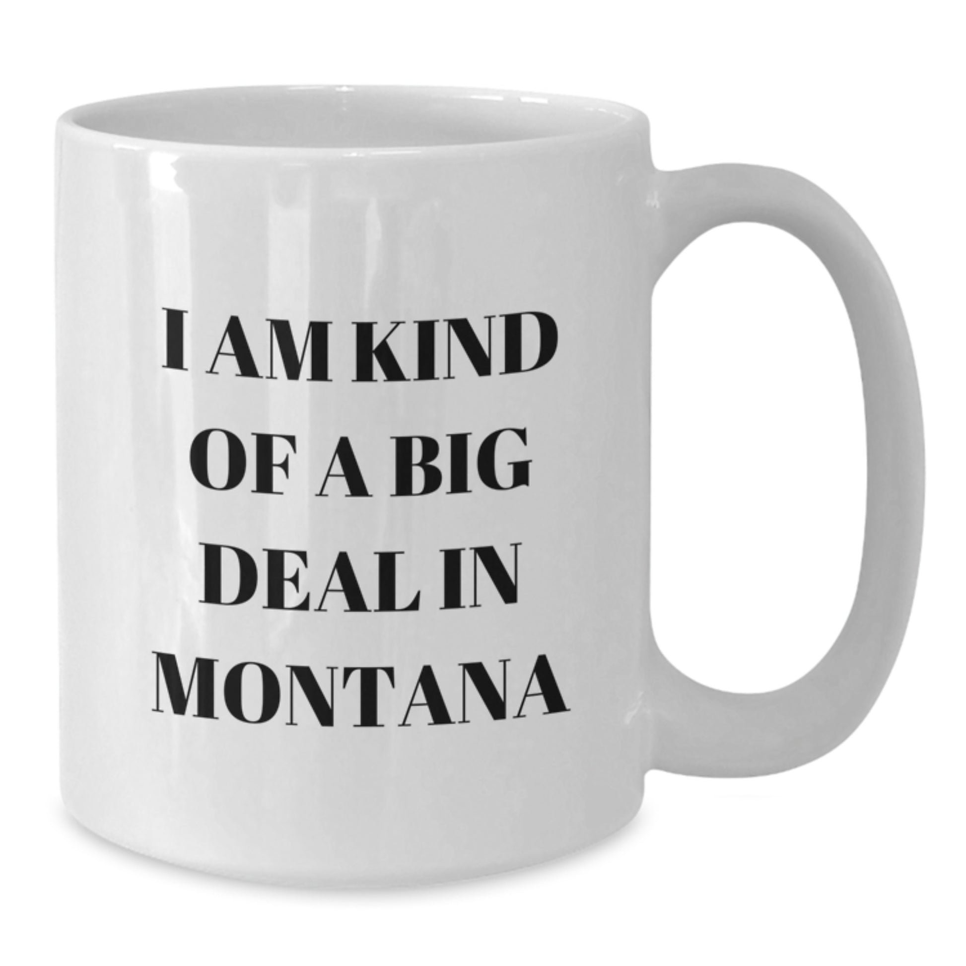 Funny Montana Gifts for Men and Women - White Coffee Mug, I Am Kind Of A Prime Selection In Montana - Valentine's Unique Gifts from Friends and Family - Additional